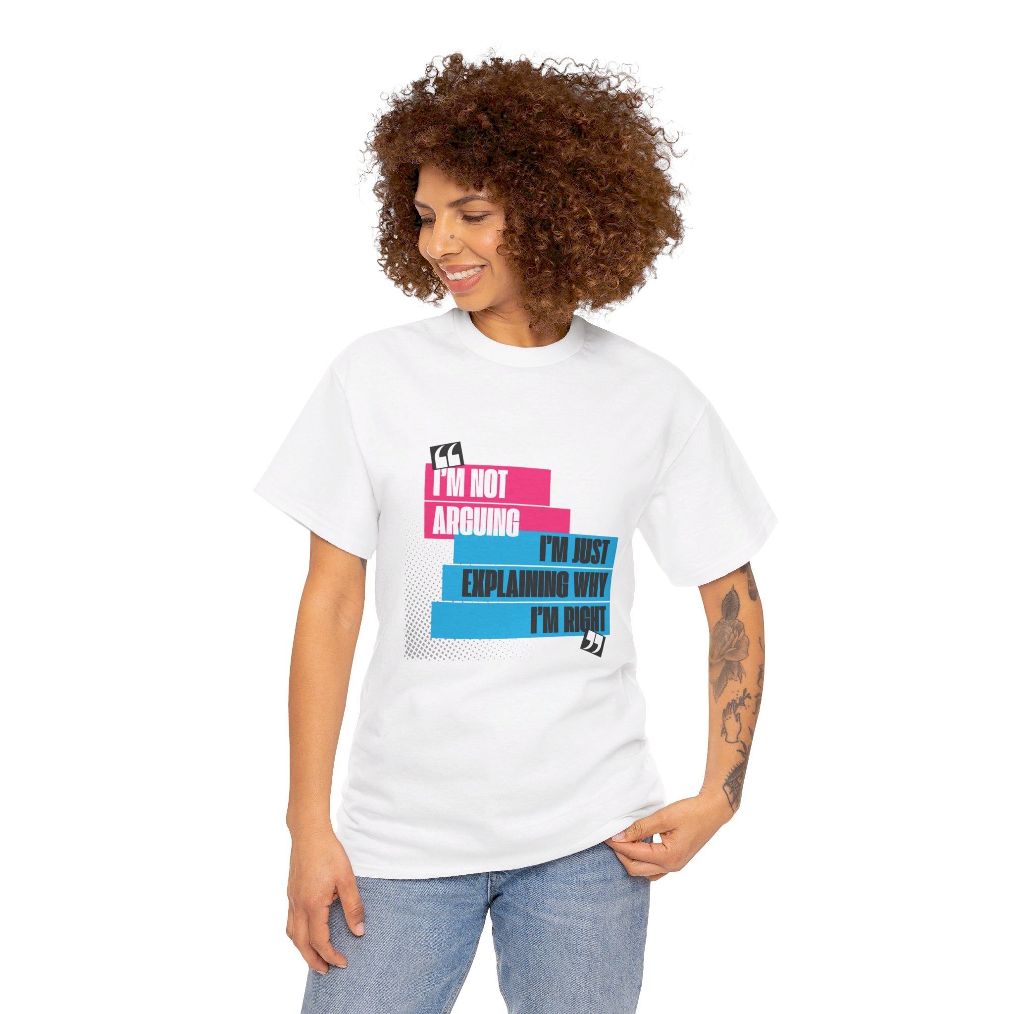 I'm Not Arguing, I'm Just Explaining Why I'm Right Unisex T-Shirt