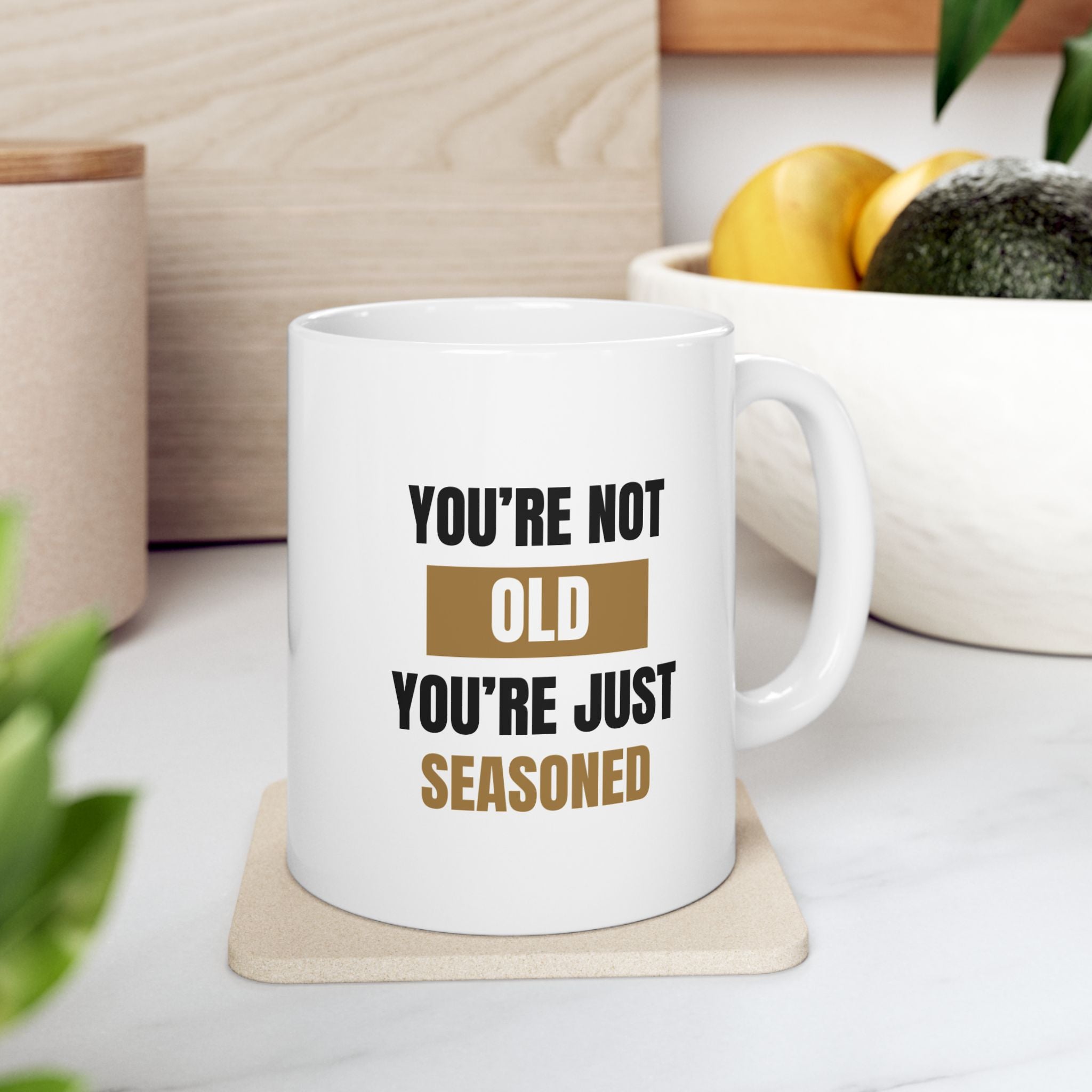 You're Not Old, You're Just Seasoned Ceramic Mug, (11oz, 15oz)