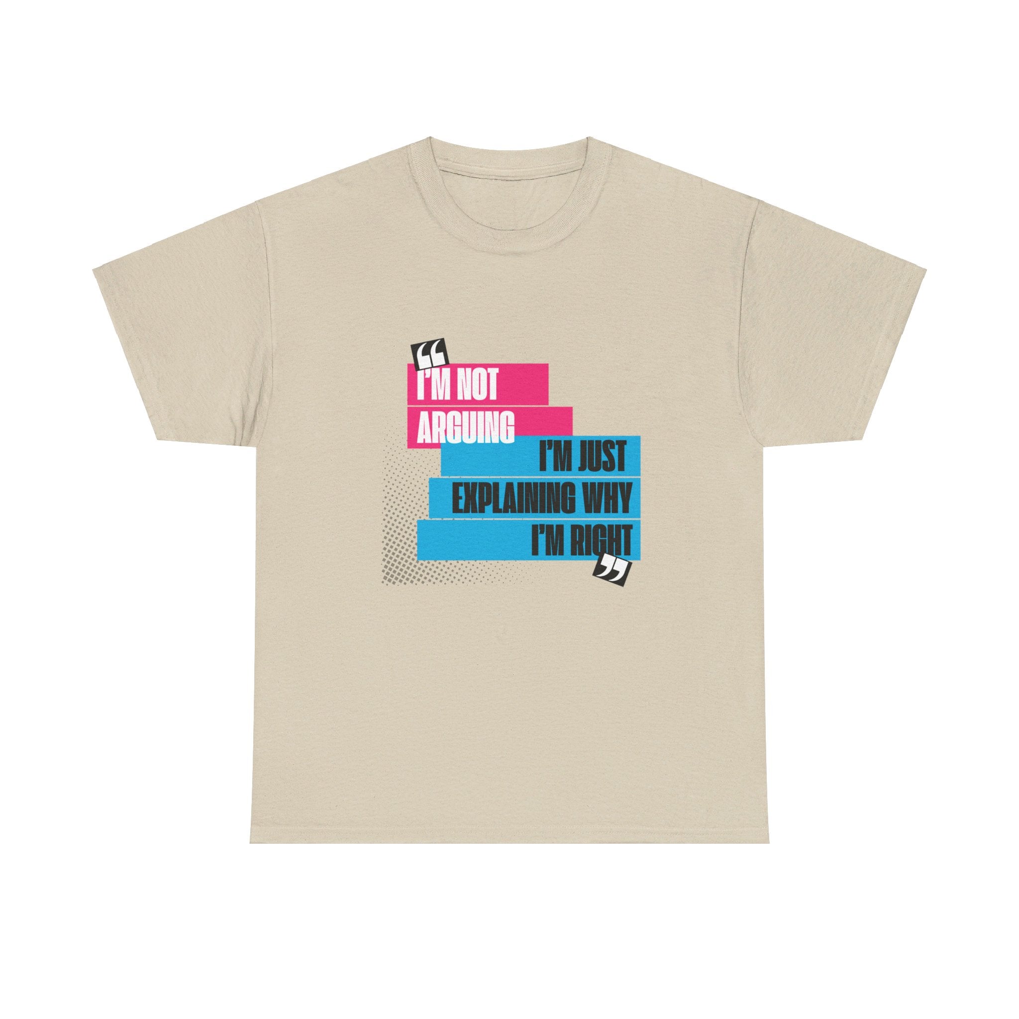 I'm Not Arguing, I'm Just Explaining Why I'm Right Unisex T-Shirt