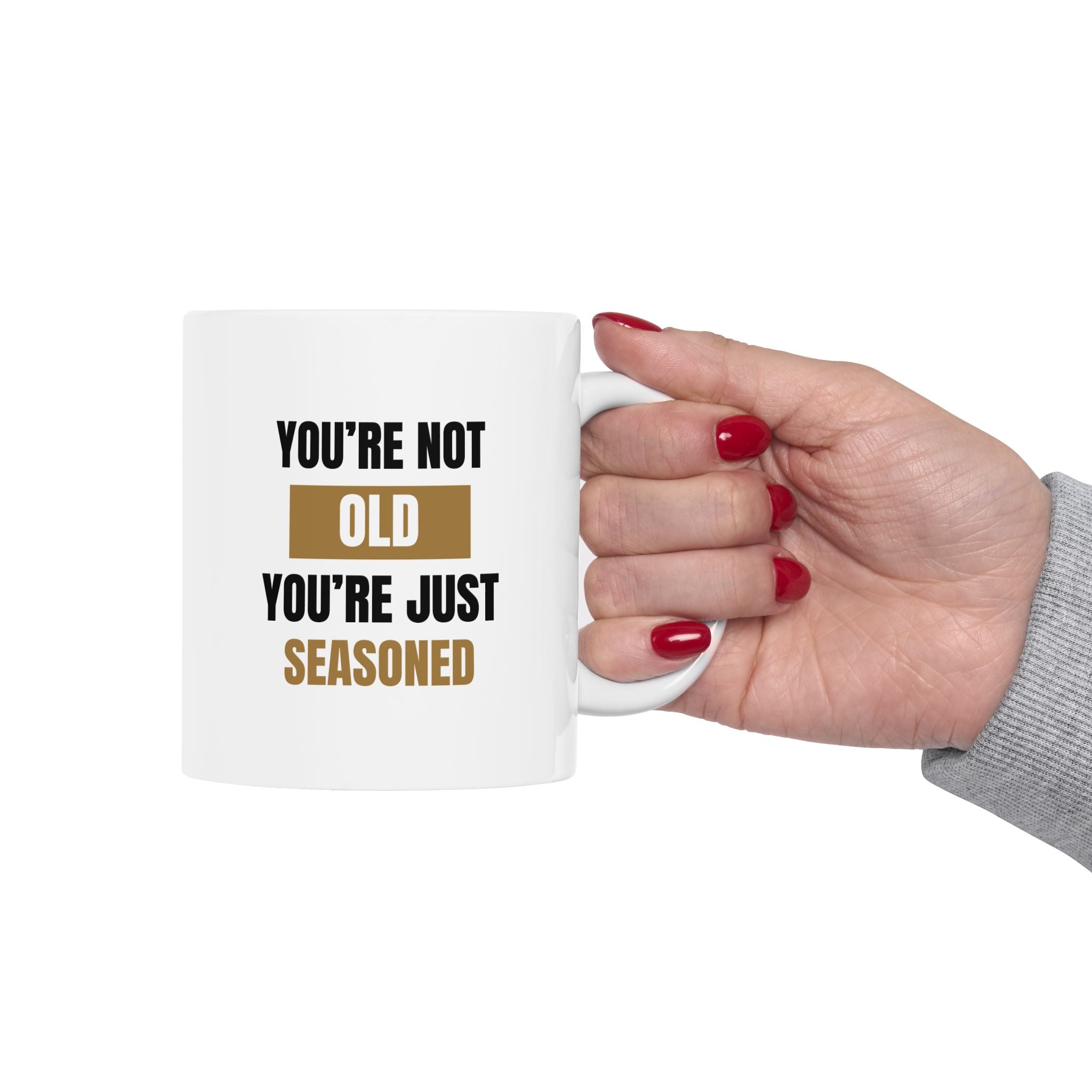 You're Not Old, You're Just Seasoned Ceramic Mug, (11oz, 15oz)