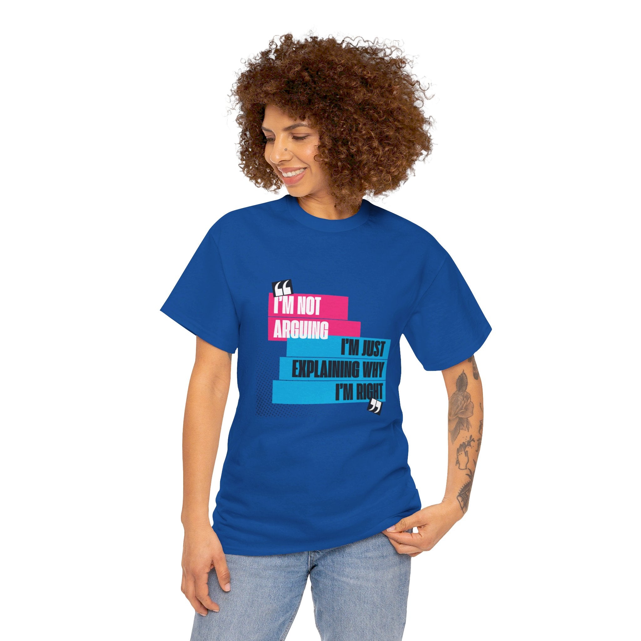 I'm Not Arguing, I'm Just Explaining Why I'm Right Unisex T-Shirt