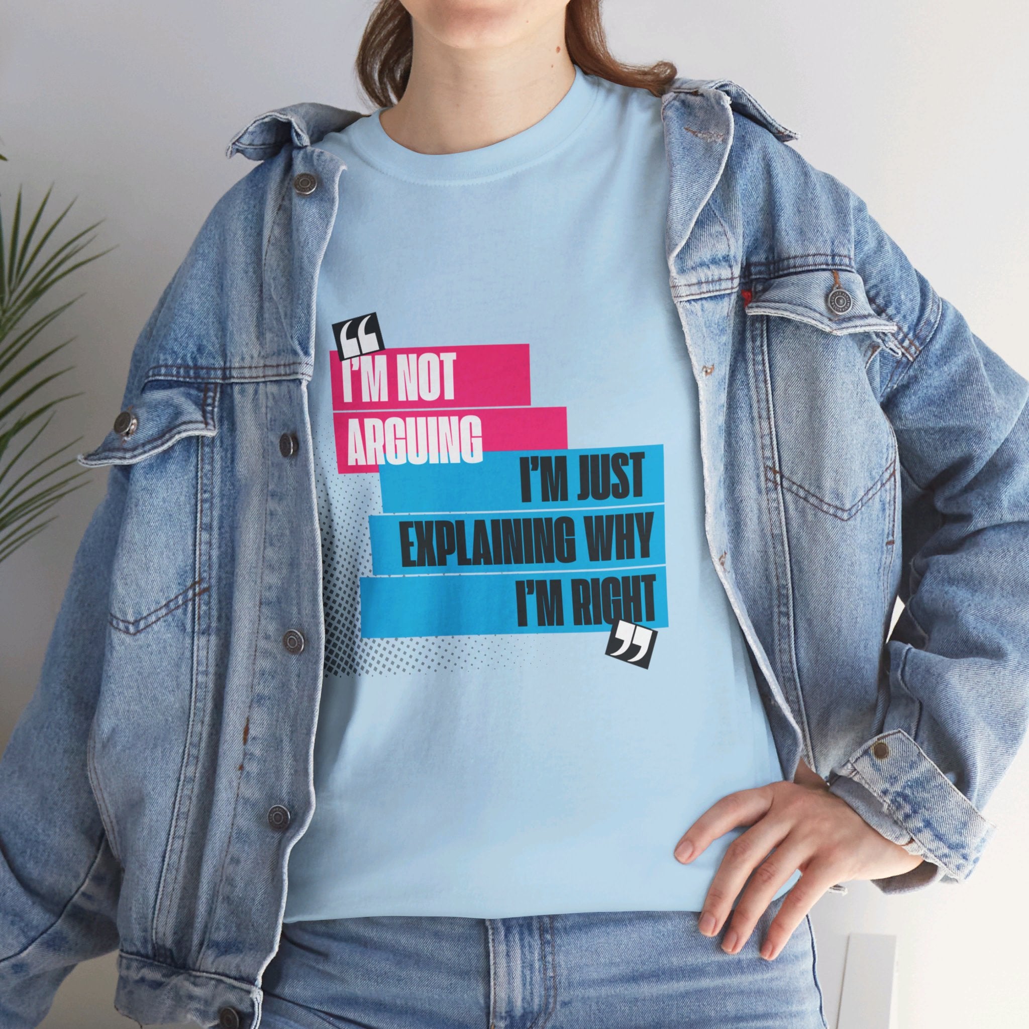 I'm Not Arguing, I'm Just Explaining Why I'm Right Unisex T-Shirt