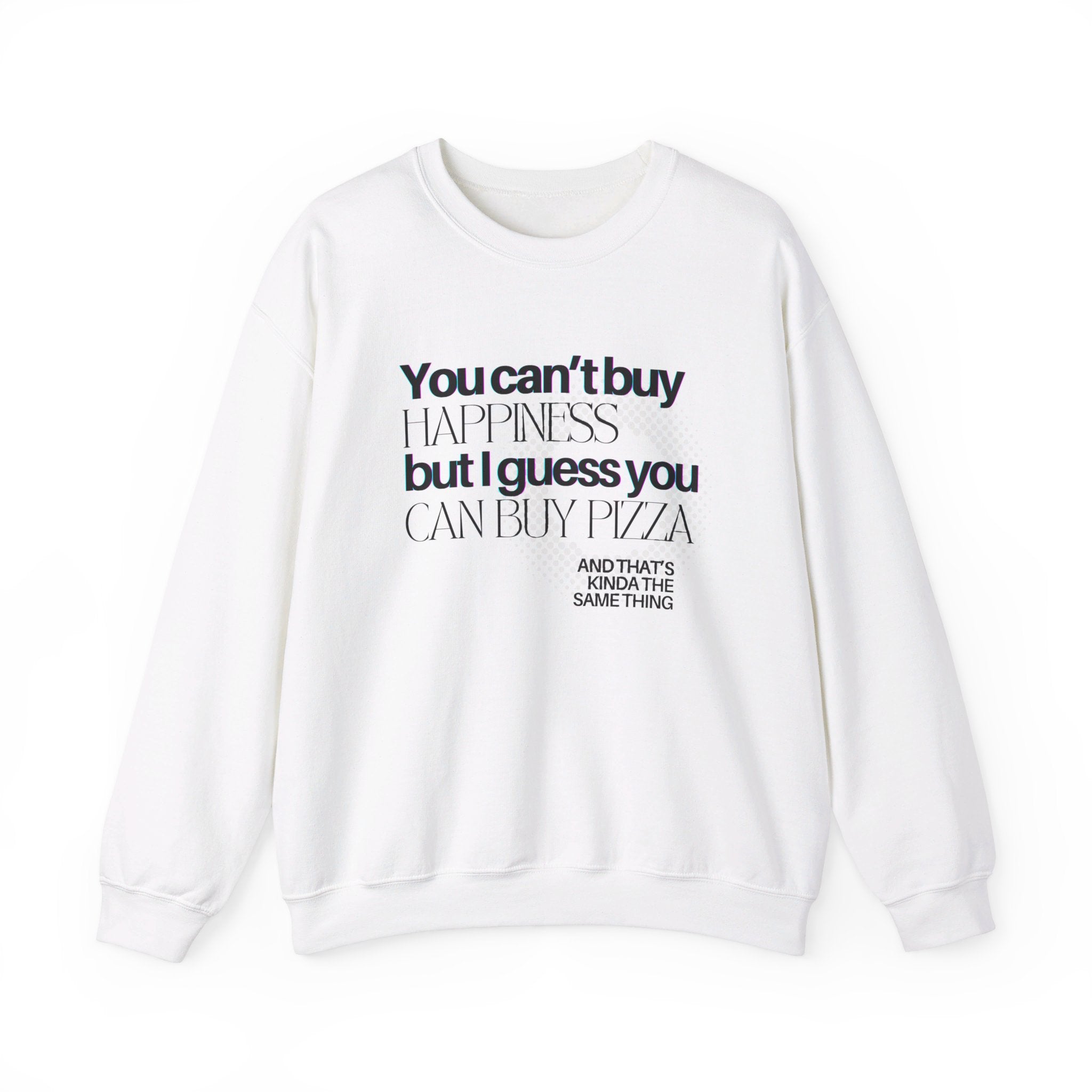 You Can't Buy Happiness But I Guess You Can Buy Pizza... Unisex Crewneck Sweatshirt