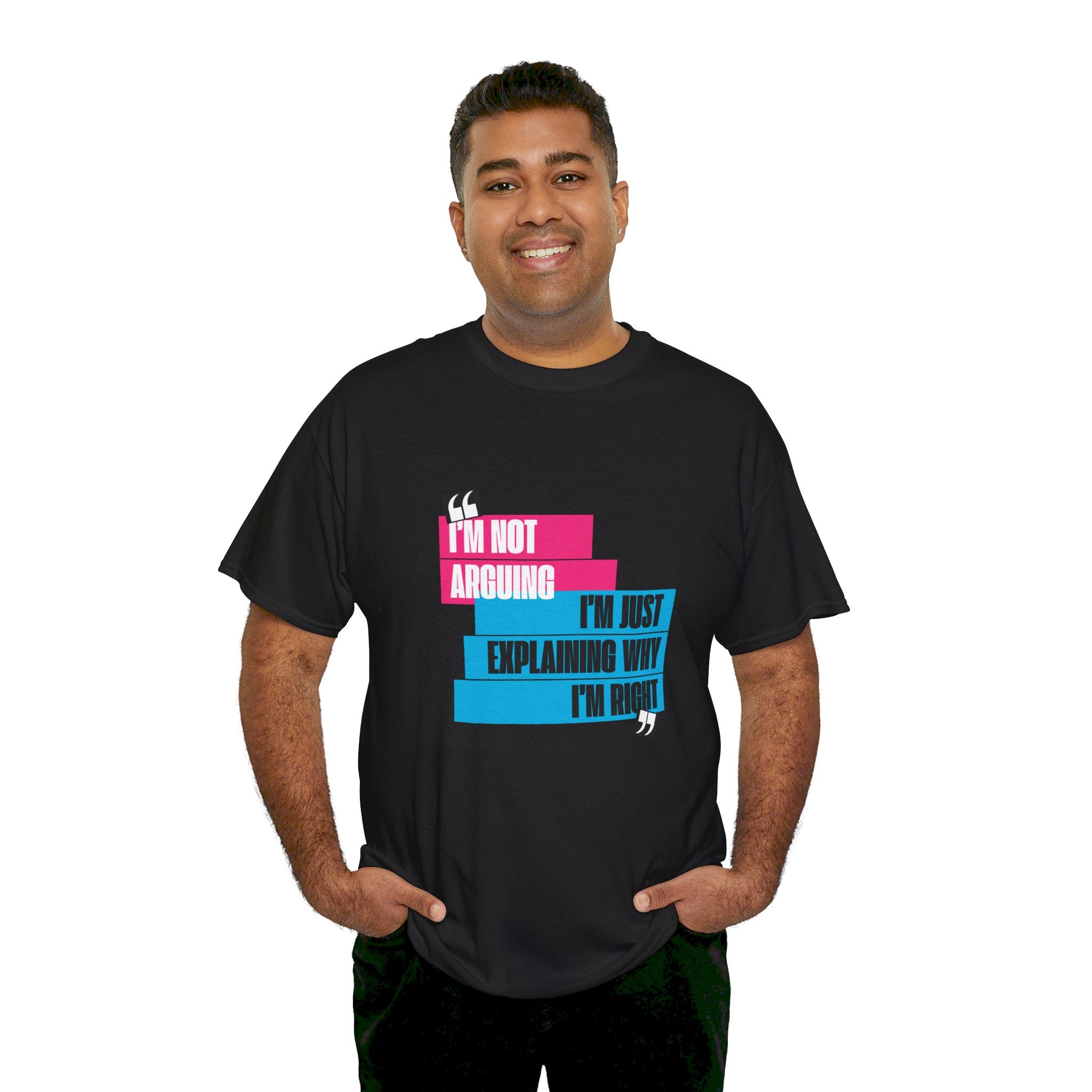 I'm Not Arguing, I'm Just Explaining Why I'm Right Unisex T-Shirt