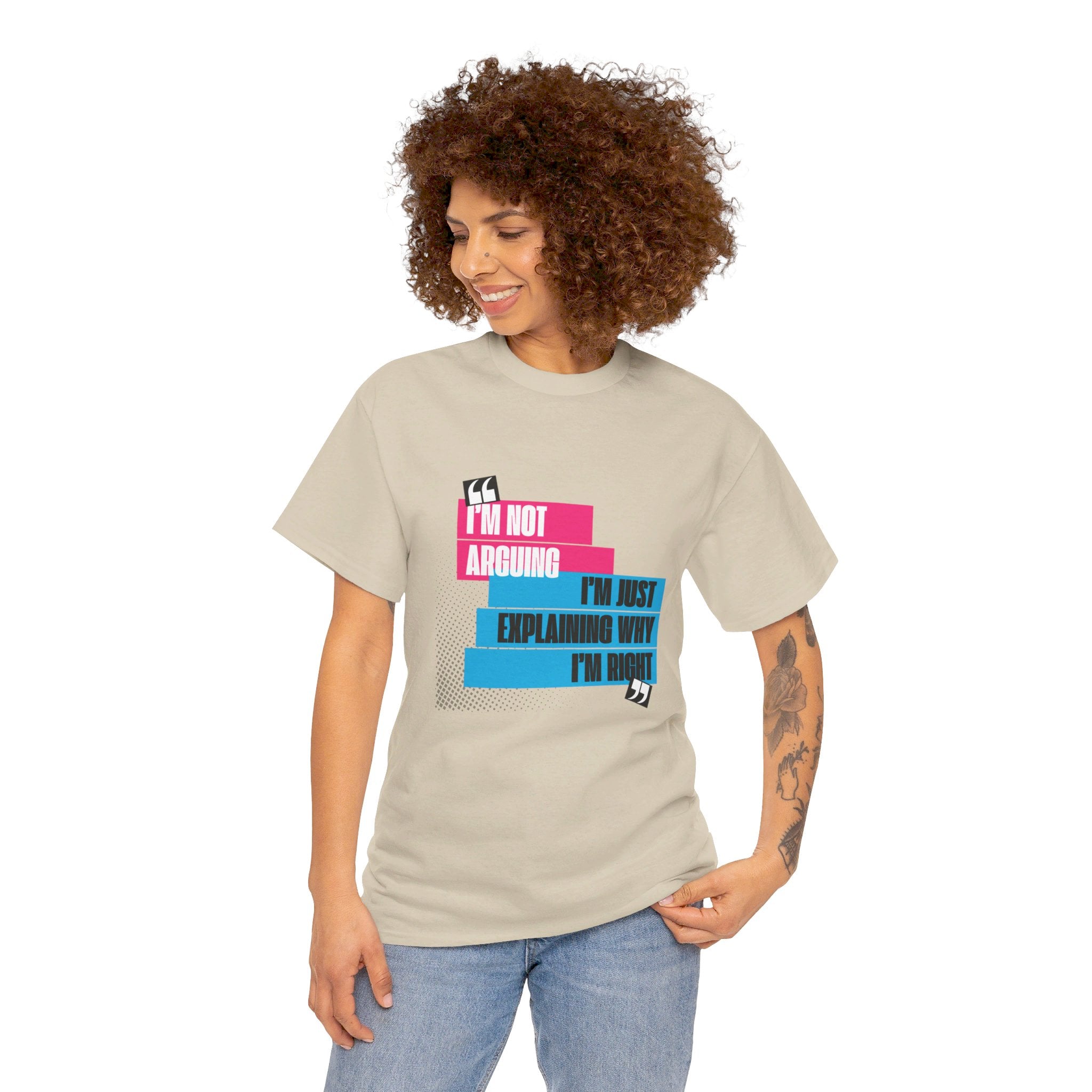 I'm Not Arguing, I'm Just Explaining Why I'm Right Unisex T-Shirt