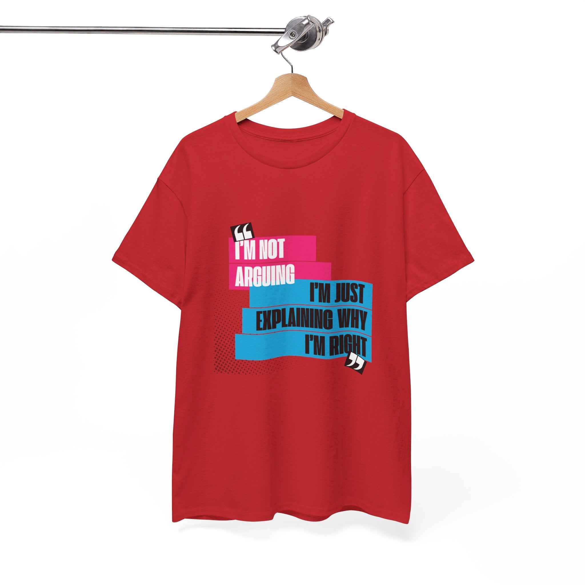 I'm Not Arguing, I'm Just Explaining Why I'm Right Unisex T-Shirt