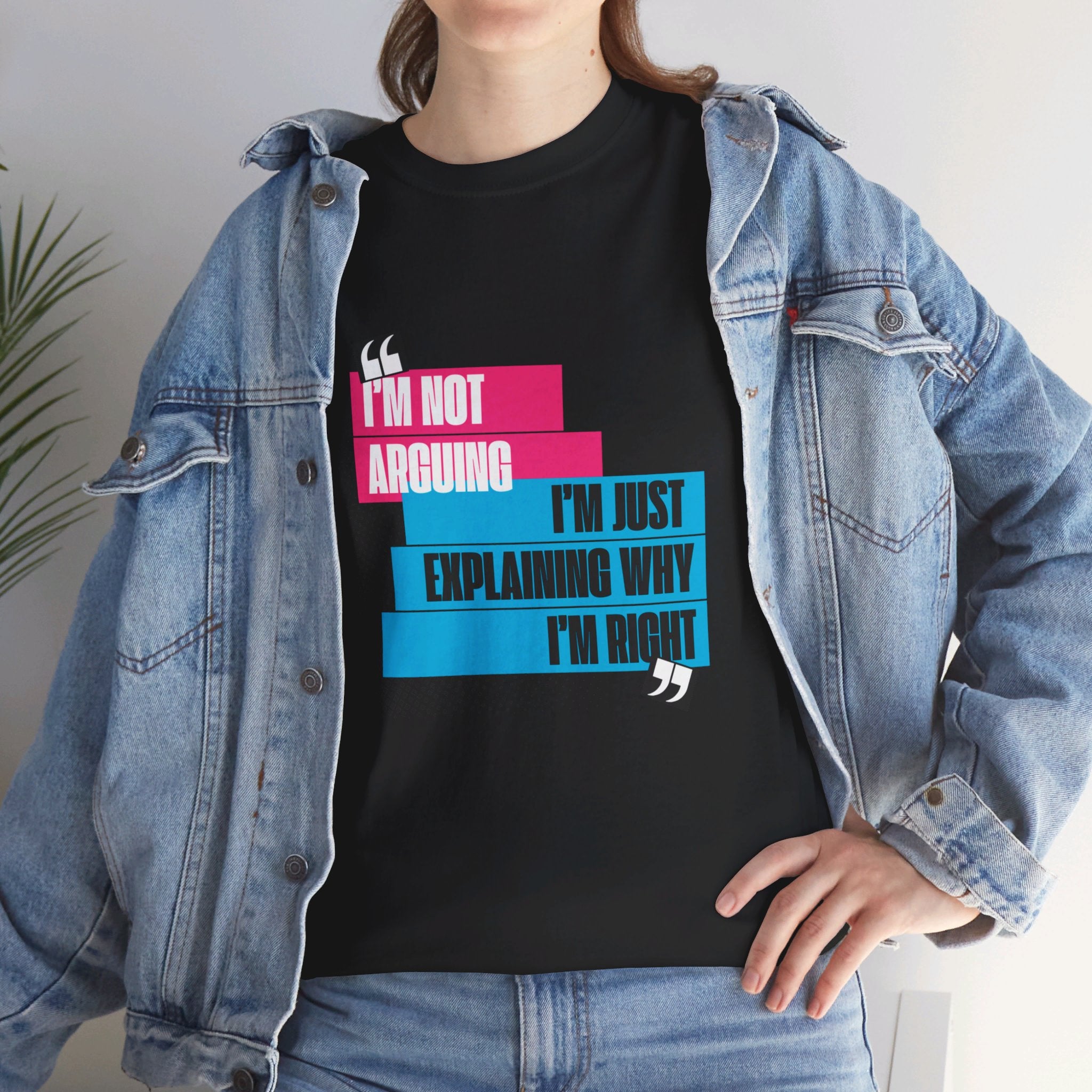 I'm Not Arguing, I'm Just Explaining Why I'm Right Unisex T-Shirt