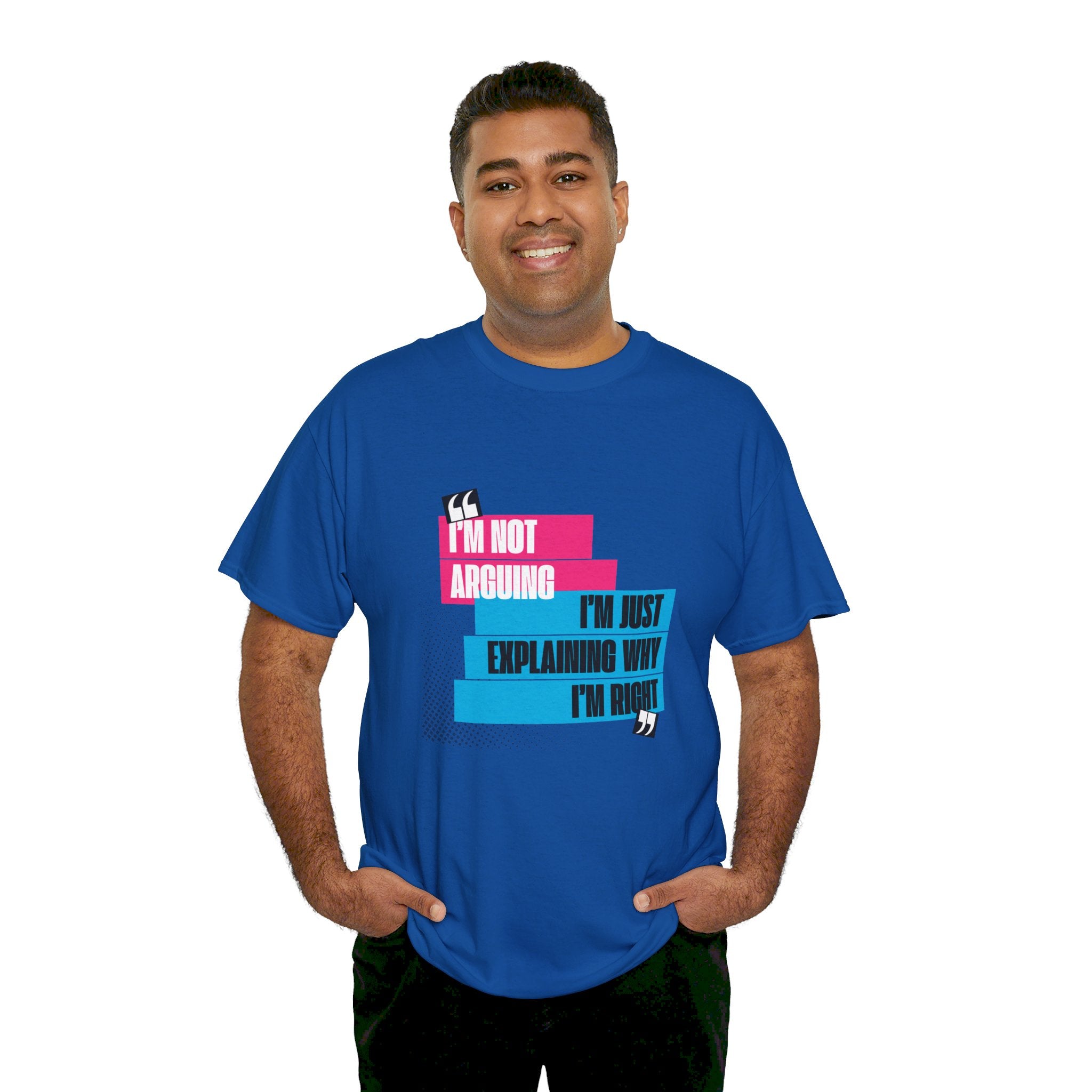 I'm Not Arguing, I'm Just Explaining Why I'm Right Unisex T-Shirt