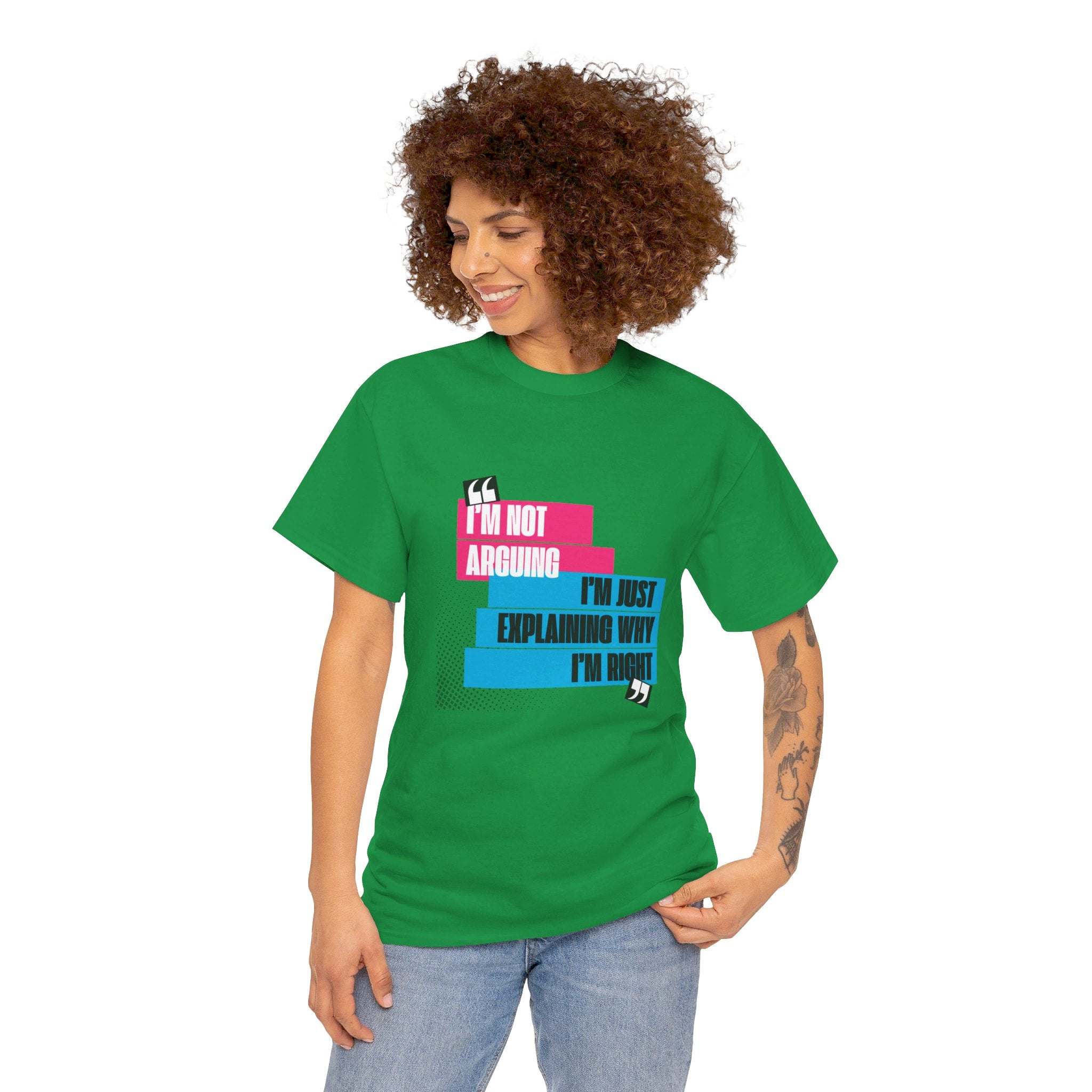 I'm Not Arguing, I'm Just Explaining Why I'm Right Unisex T-Shirt