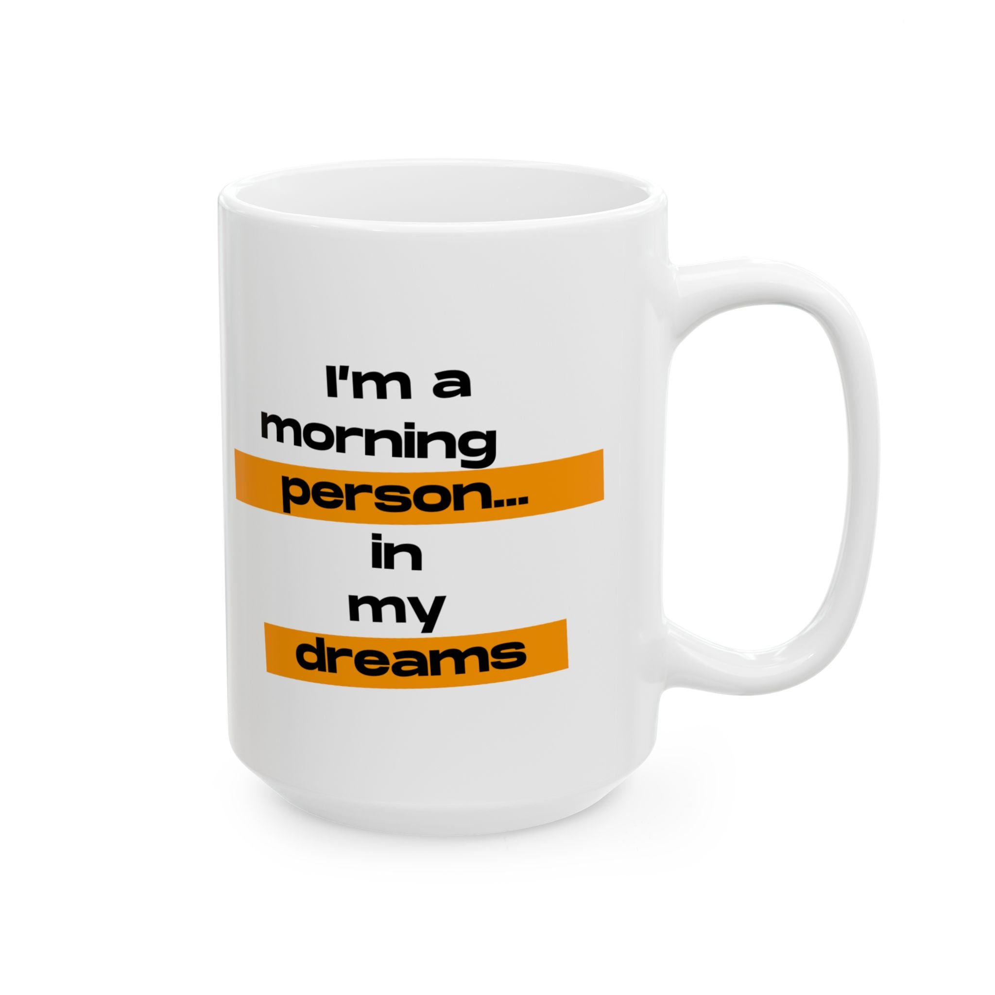 I'm A Morning Person... In My Dreams Ceramic Mug, (11oz, 15oz)