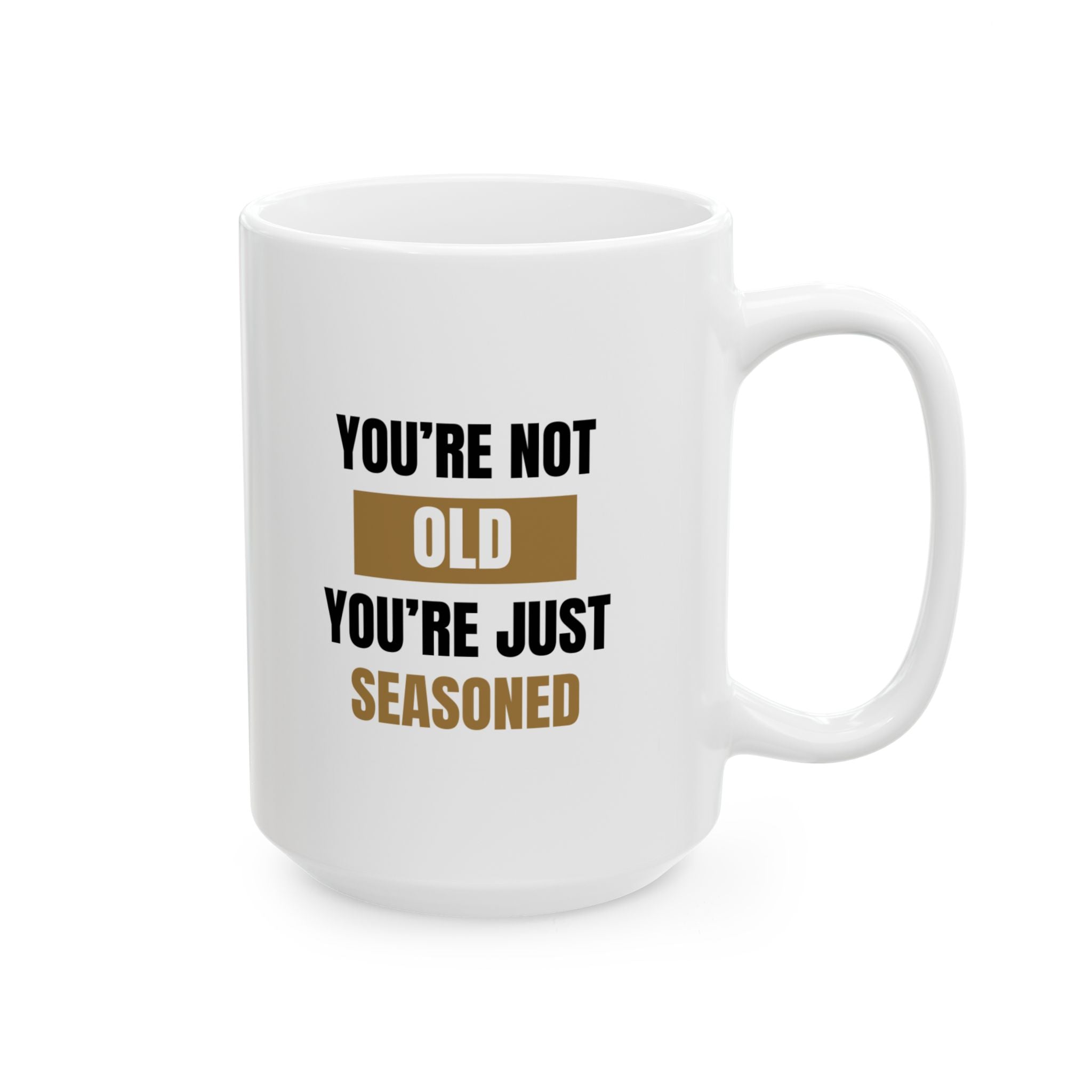 You're Not Old, You're Just Seasoned Ceramic Mug, (11oz, 15oz)