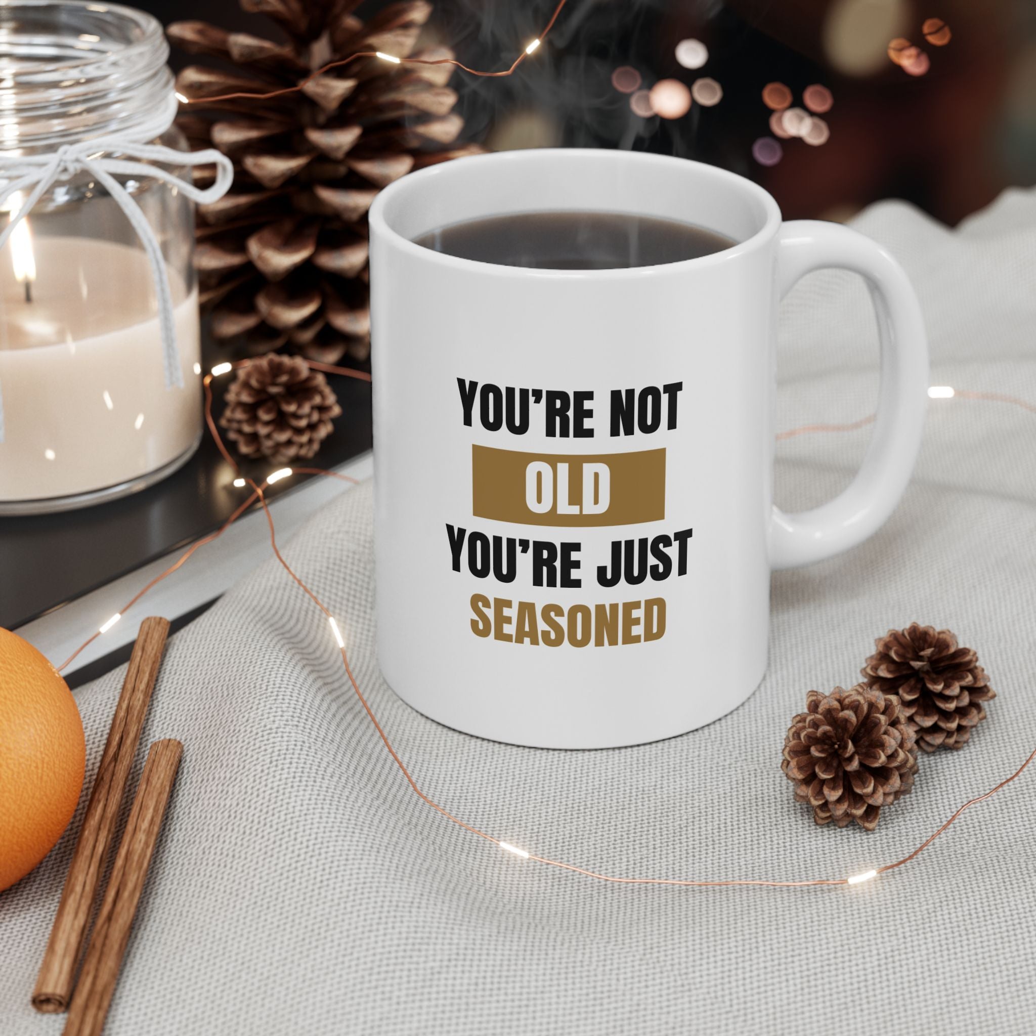 You're Not Old, You're Just Seasoned Ceramic Mug, (11oz, 15oz)