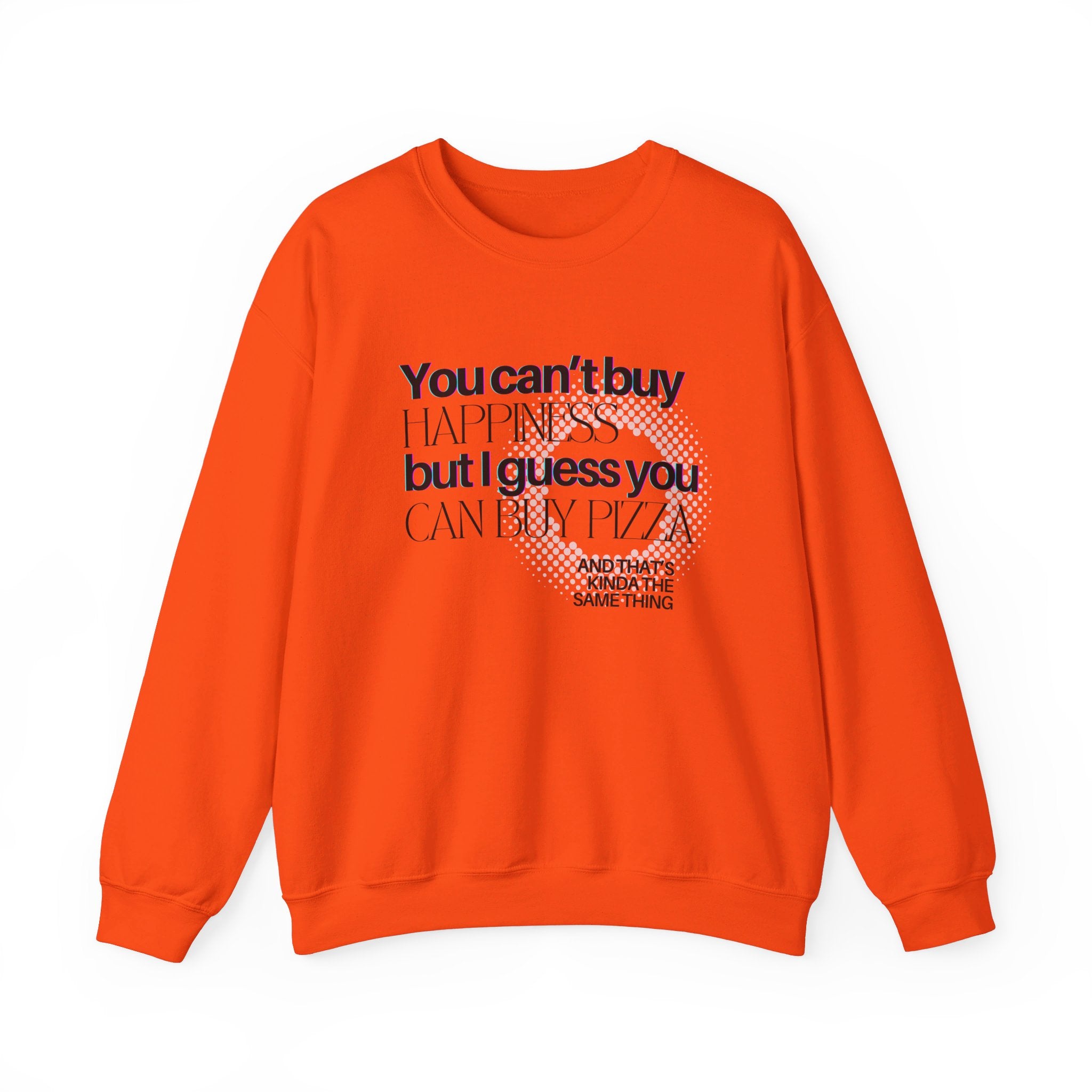 You Can't Buy Happiness But I Guess You Can Buy Pizza... Unisex Crewneck Sweatshirt