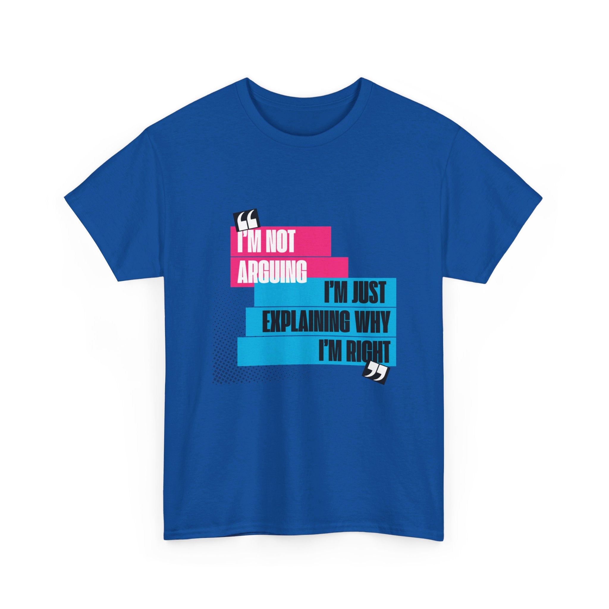 I'm Not Arguing, I'm Just Explaining Why I'm Right Unisex T-Shirt