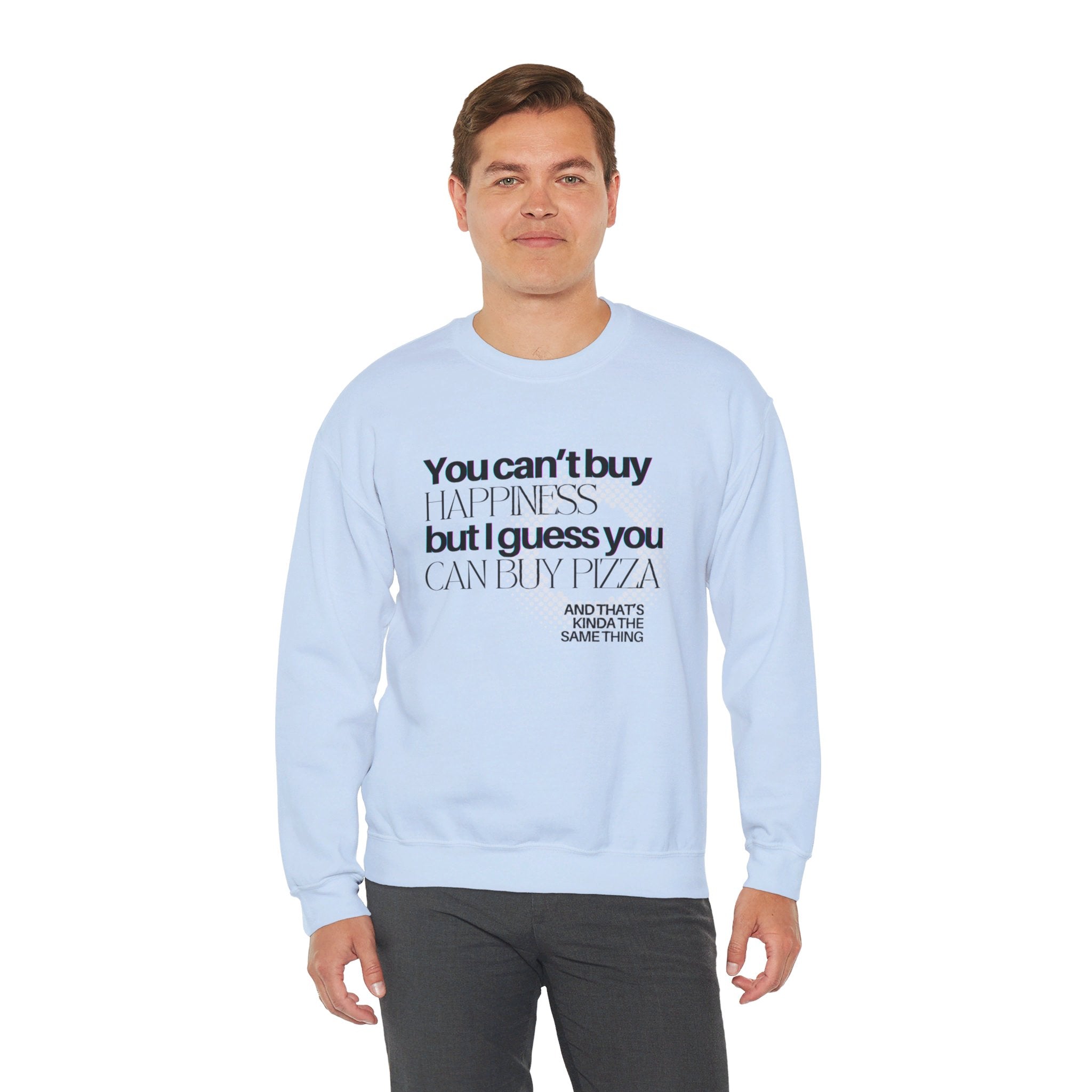 You Can't Buy Happiness But I Guess You Can Buy Pizza... Unisex Crewneck Sweatshirt