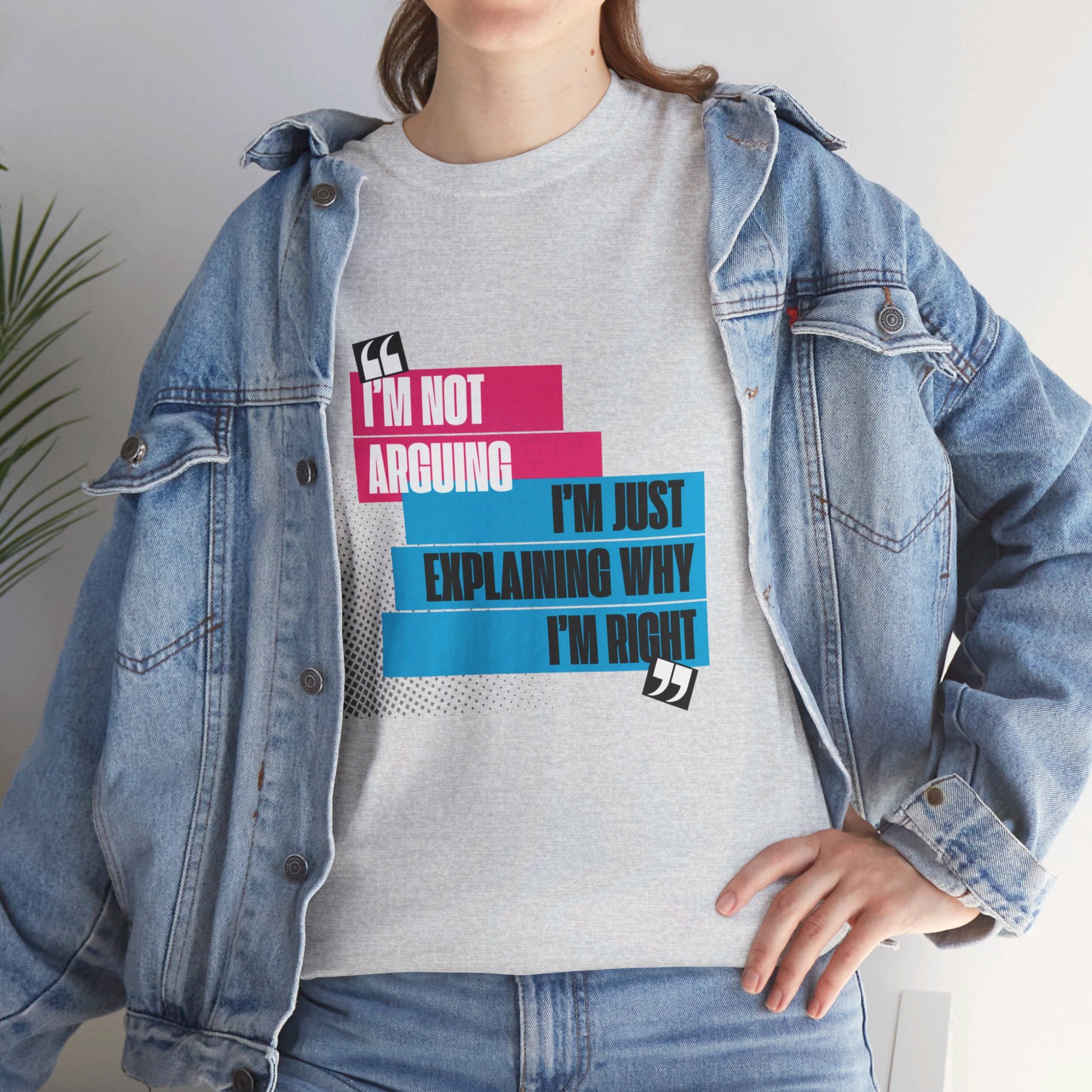 I'm Not Arguing, I'm Just Explaining Why I'm Right Unisex T-Shirt