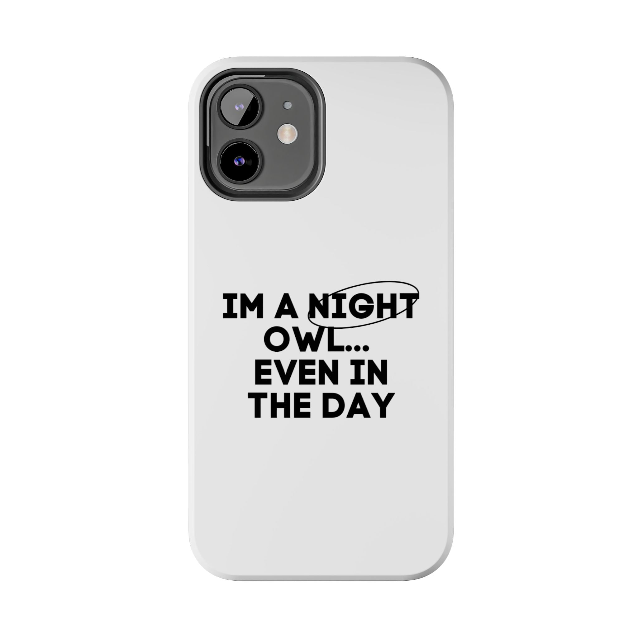 I'm A Night Owl... Even In The Day Tough Phone Cases