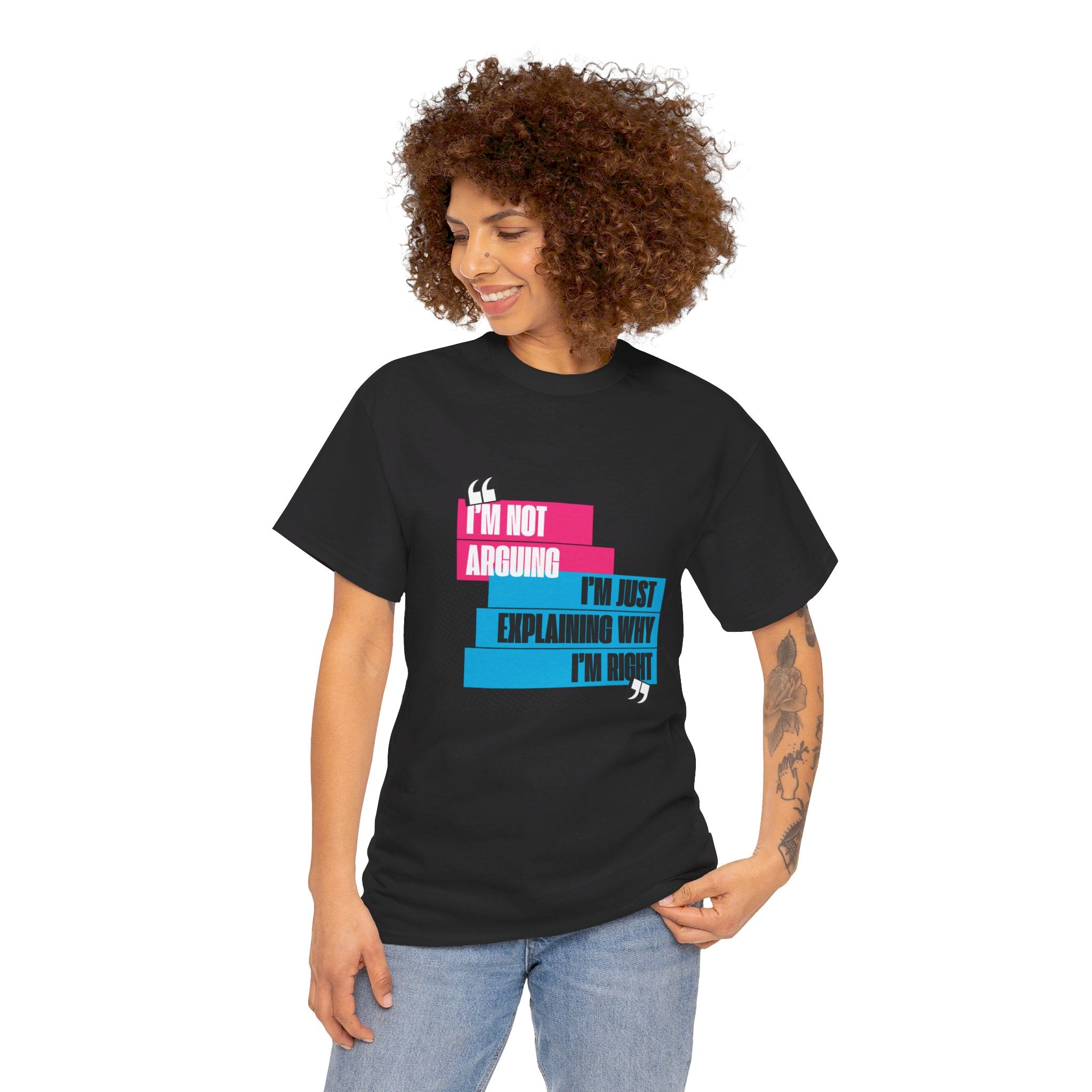 I'm Not Arguing, I'm Just Explaining Why I'm Right Unisex T-Shirt