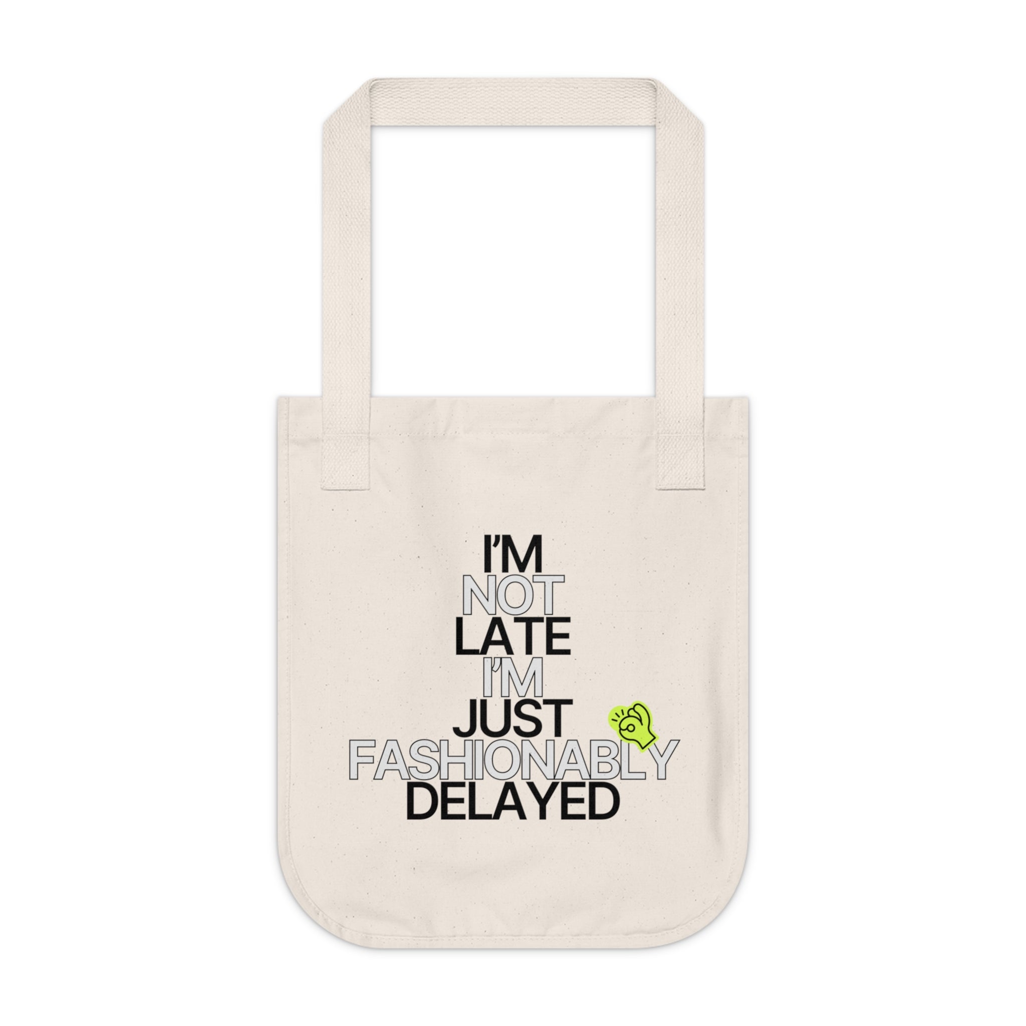 I'm Not Late, I'm Just Fashionably Delayed Organic Canvas Tote Bag