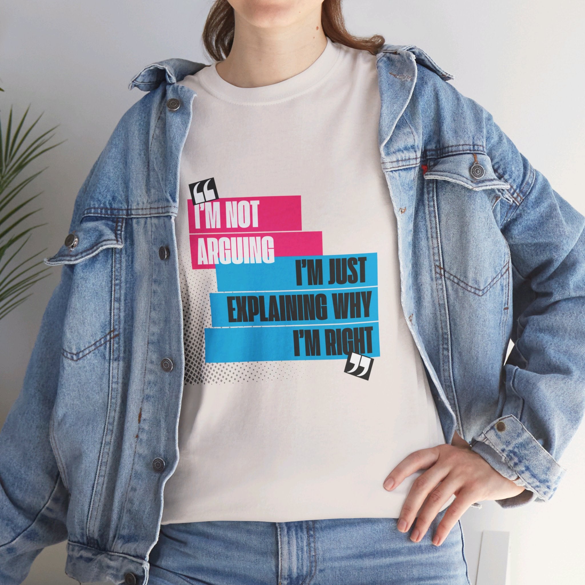 I'm Not Arguing, I'm Just Explaining Why I'm Right Unisex T-Shirt