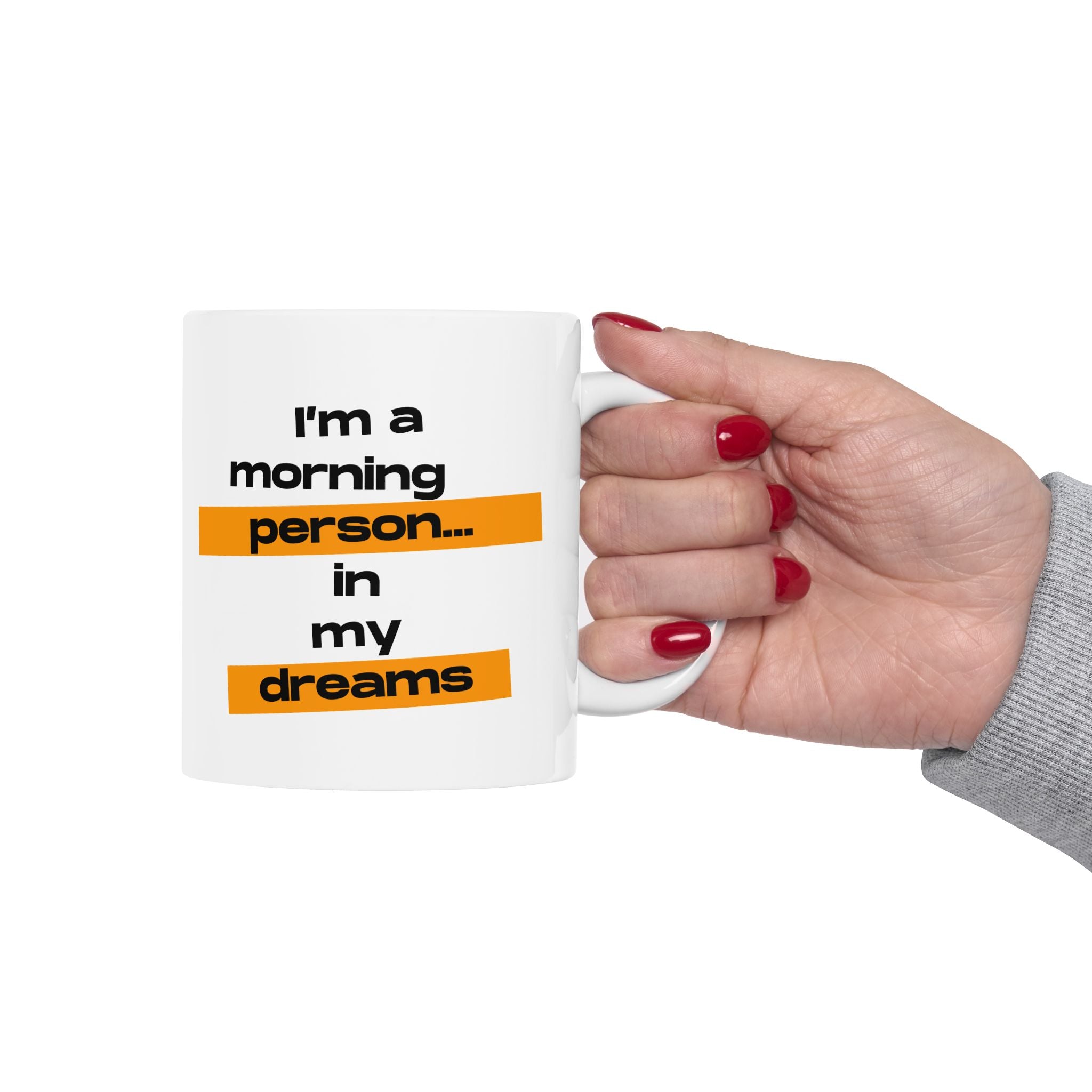 I'm A Morning Person... In My Dreams Ceramic Mug, (11oz, 15oz)