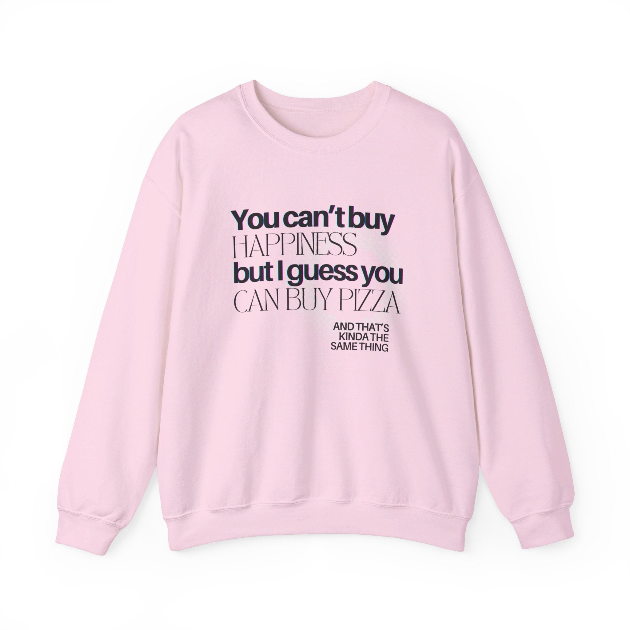 You Can't Buy Happiness But I Guess You Can Buy Pizza... Unisex Crewneck Sweatshirt