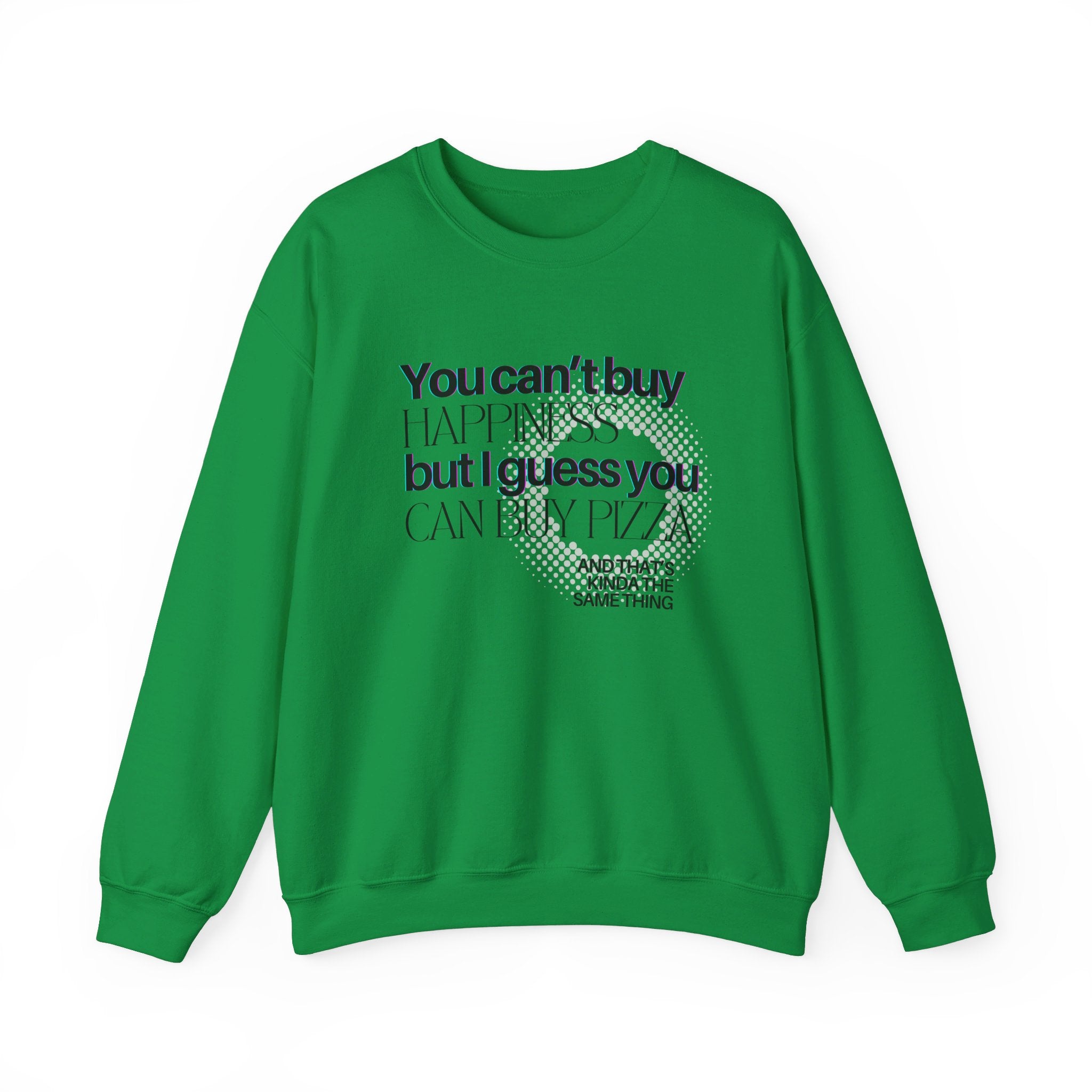 You Can't Buy Happiness But I Guess You Can Buy Pizza... Unisex Crewneck Sweatshirt