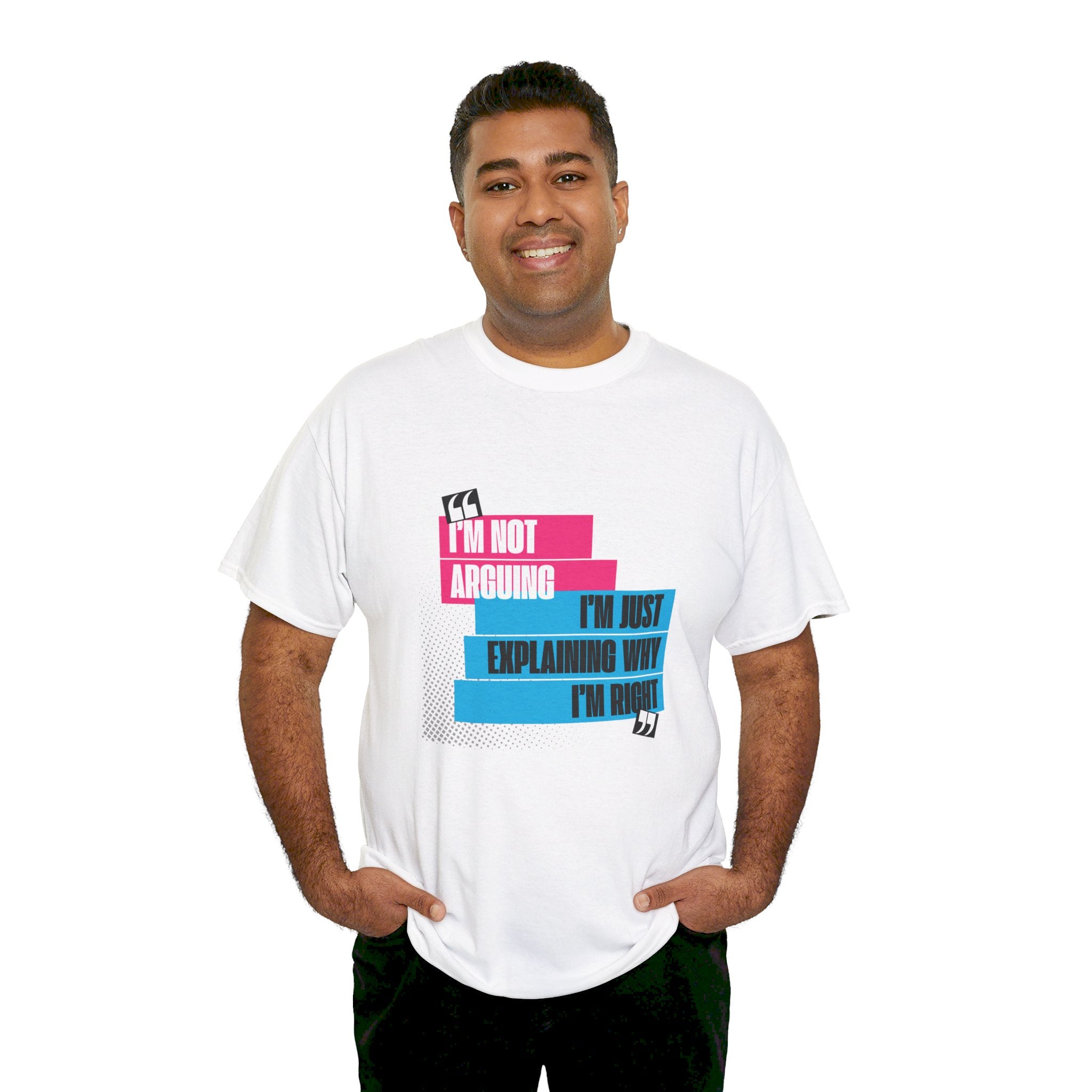 I'm Not Arguing, I'm Just Explaining Why I'm Right Unisex T-Shirt