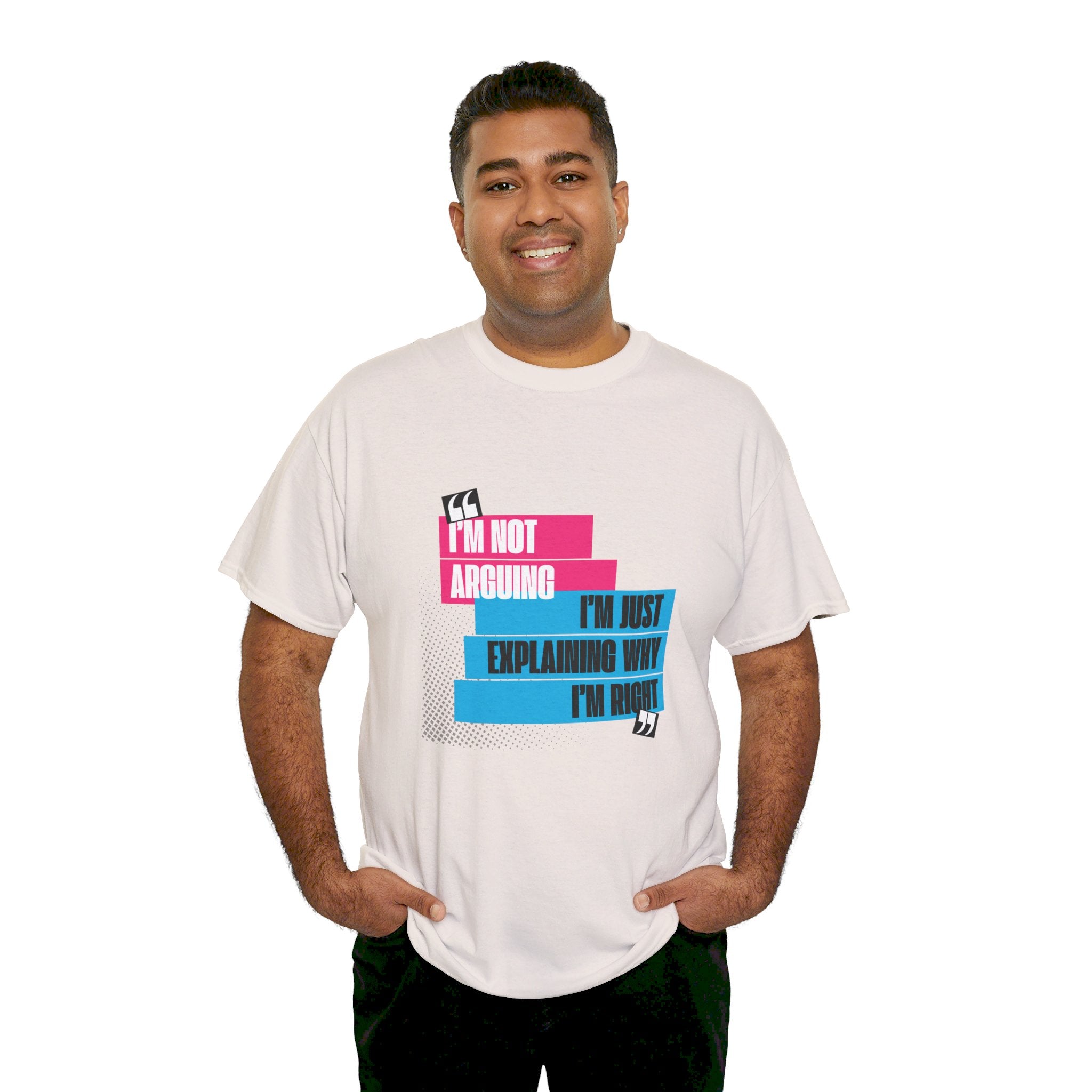 I'm Not Arguing, I'm Just Explaining Why I'm Right Unisex T-Shirt