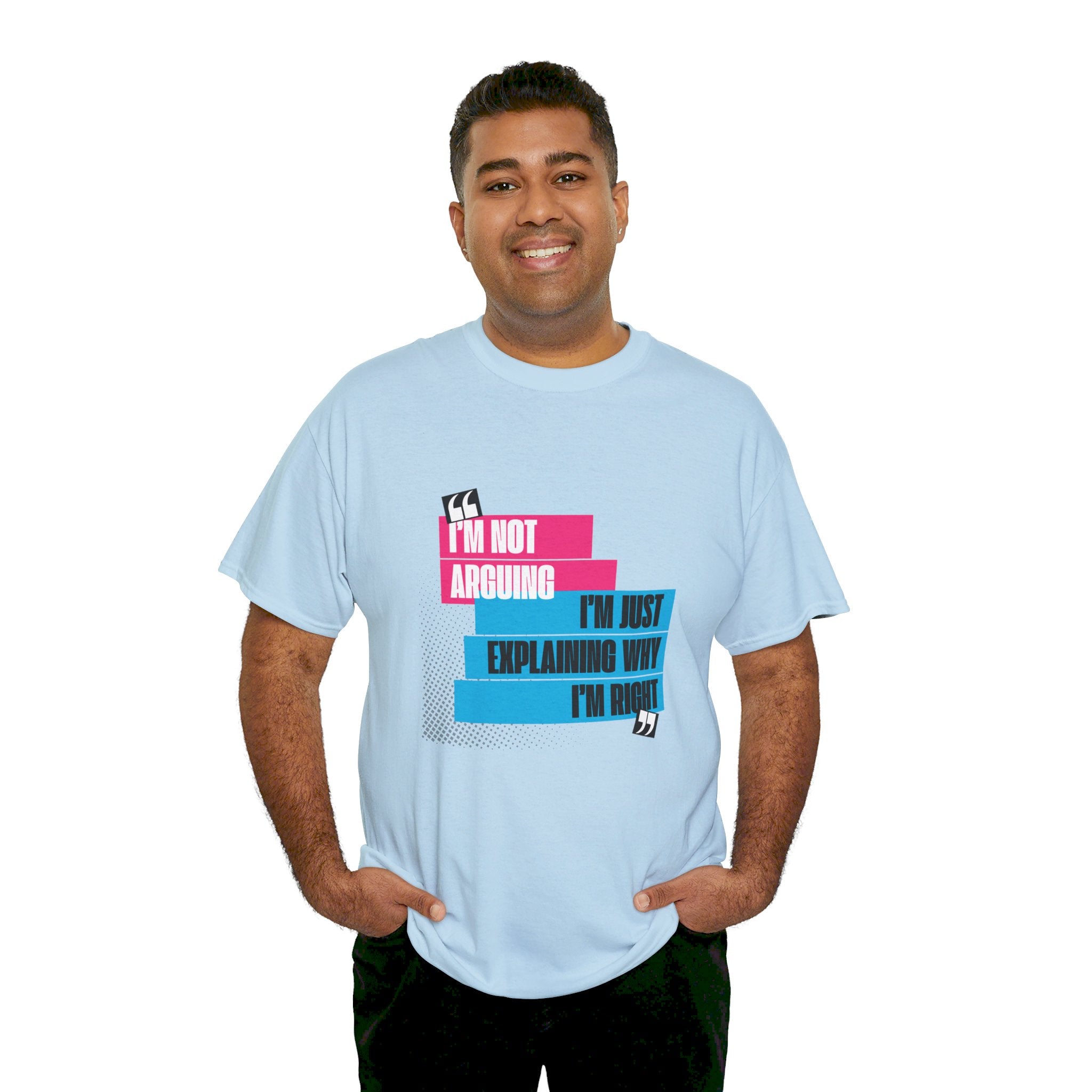 I'm Not Arguing, I'm Just Explaining Why I'm Right Unisex T-Shirt