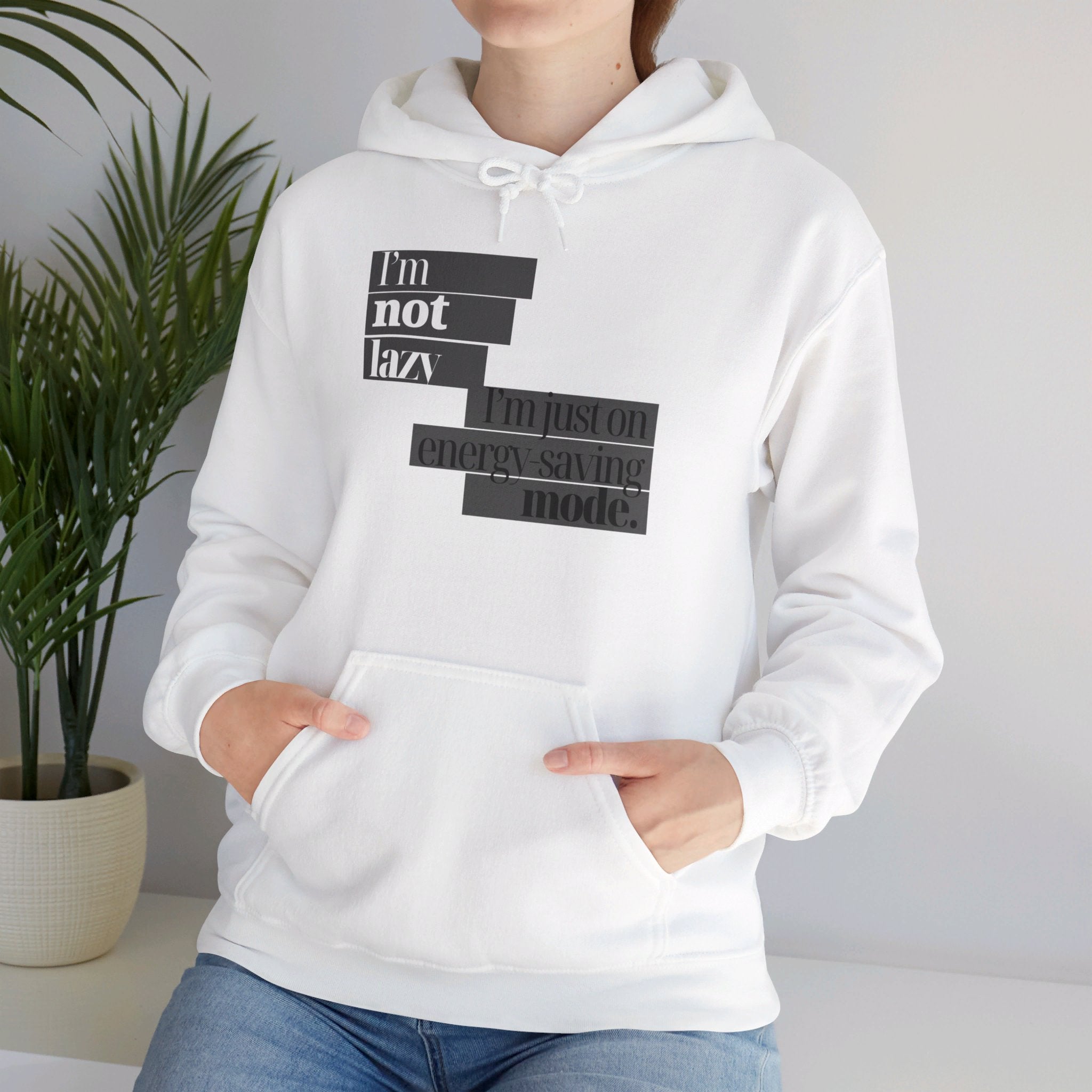 I'm Not Lazy, I'm Just On Energy Saving Mode Unisex Hooded Sweatshirt