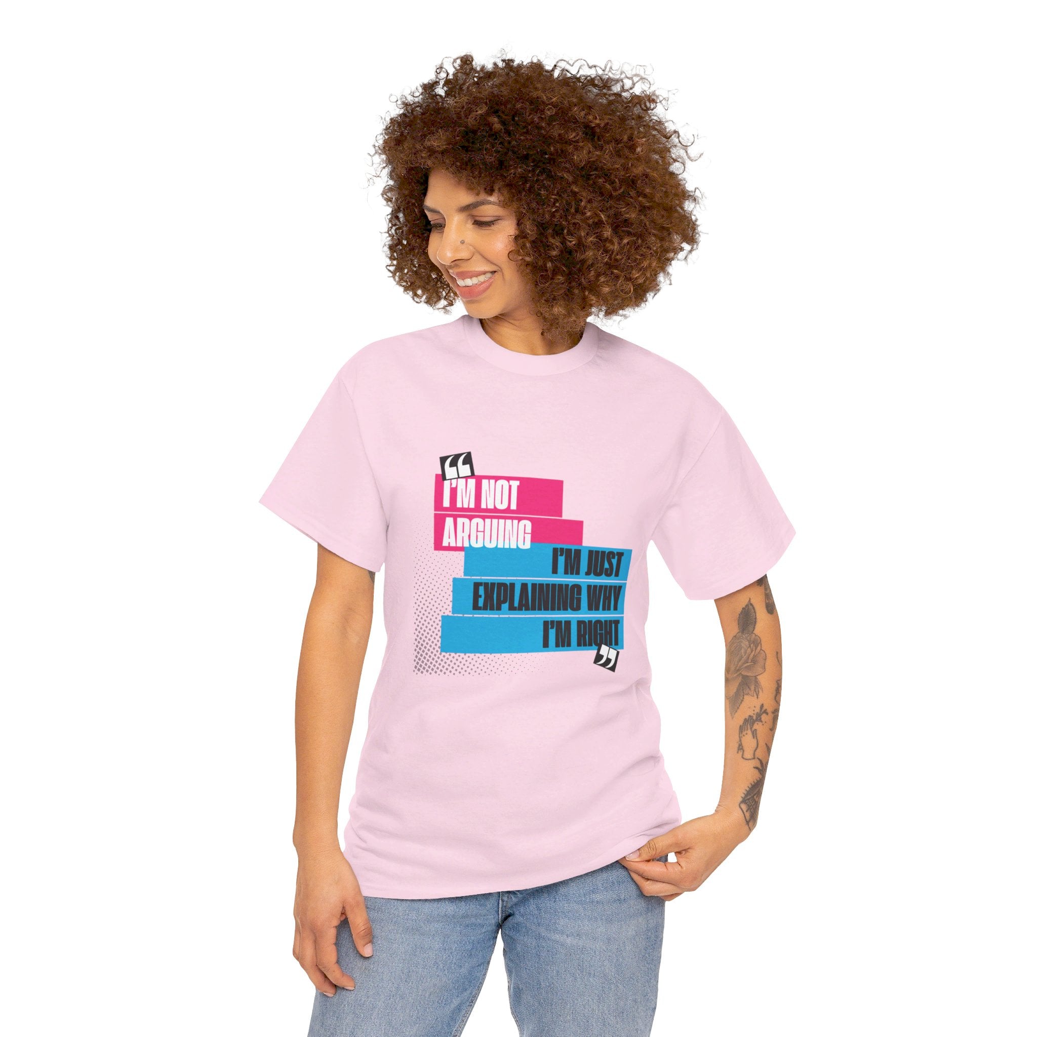 I'm Not Arguing, I'm Just Explaining Why I'm Right Unisex T-Shirt