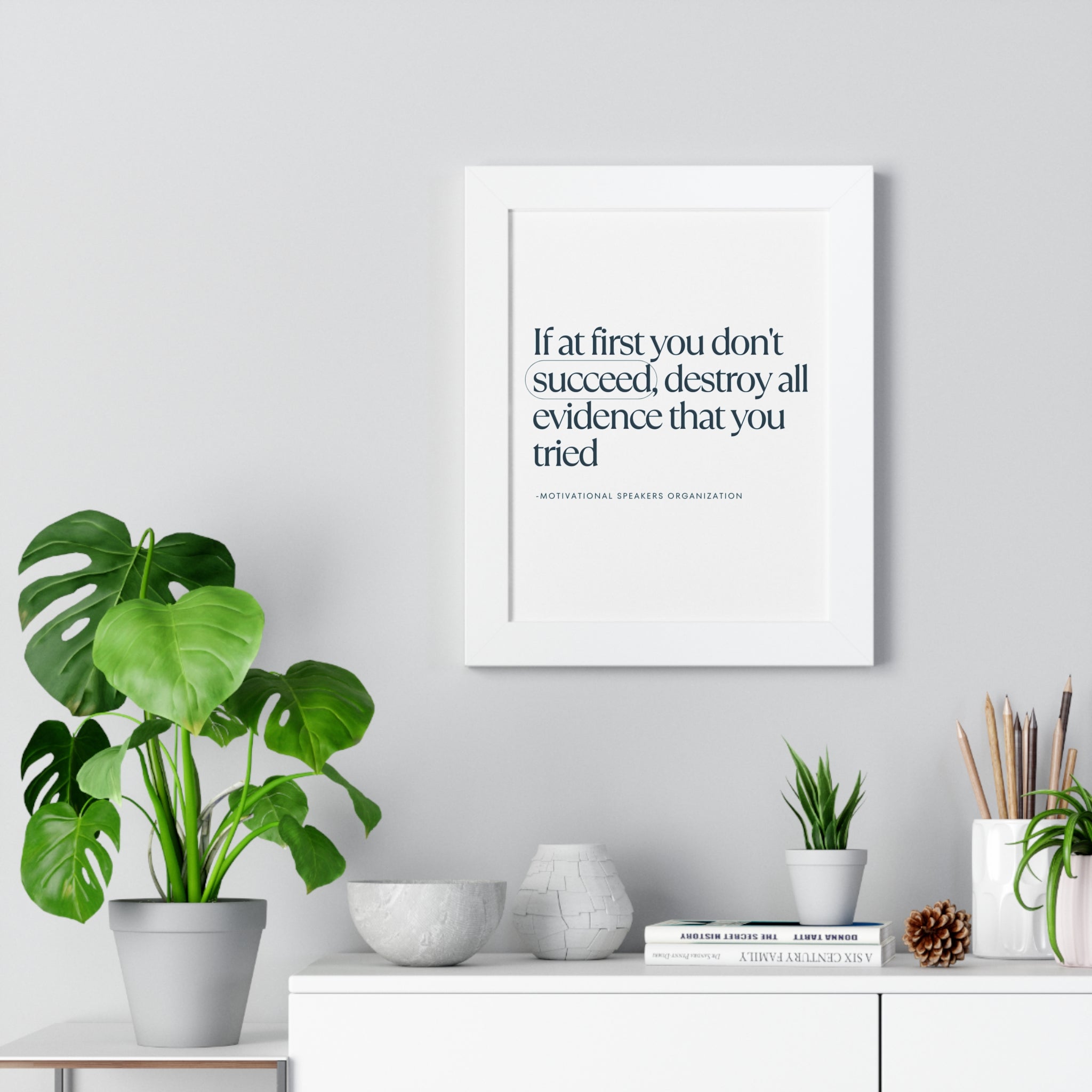 If At First You Don't Succeed, Destroy All Evidence That You Tried Framed Vertical Poster