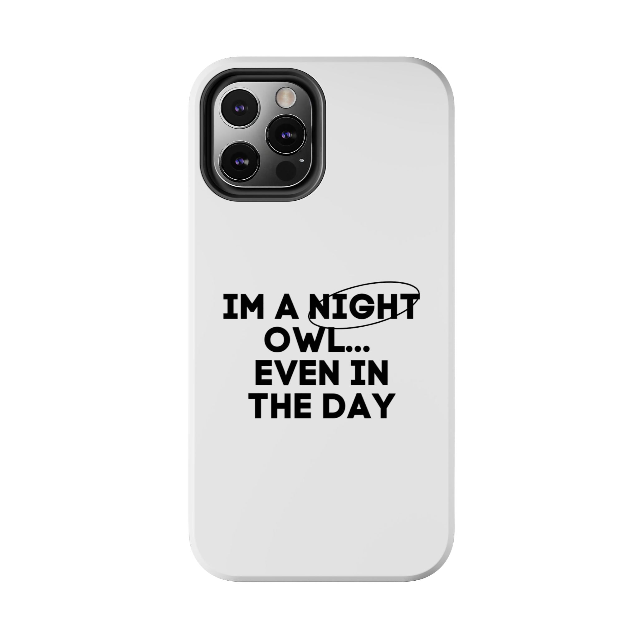 I'm A Night Owl... Even In The Day Tough Phone Cases