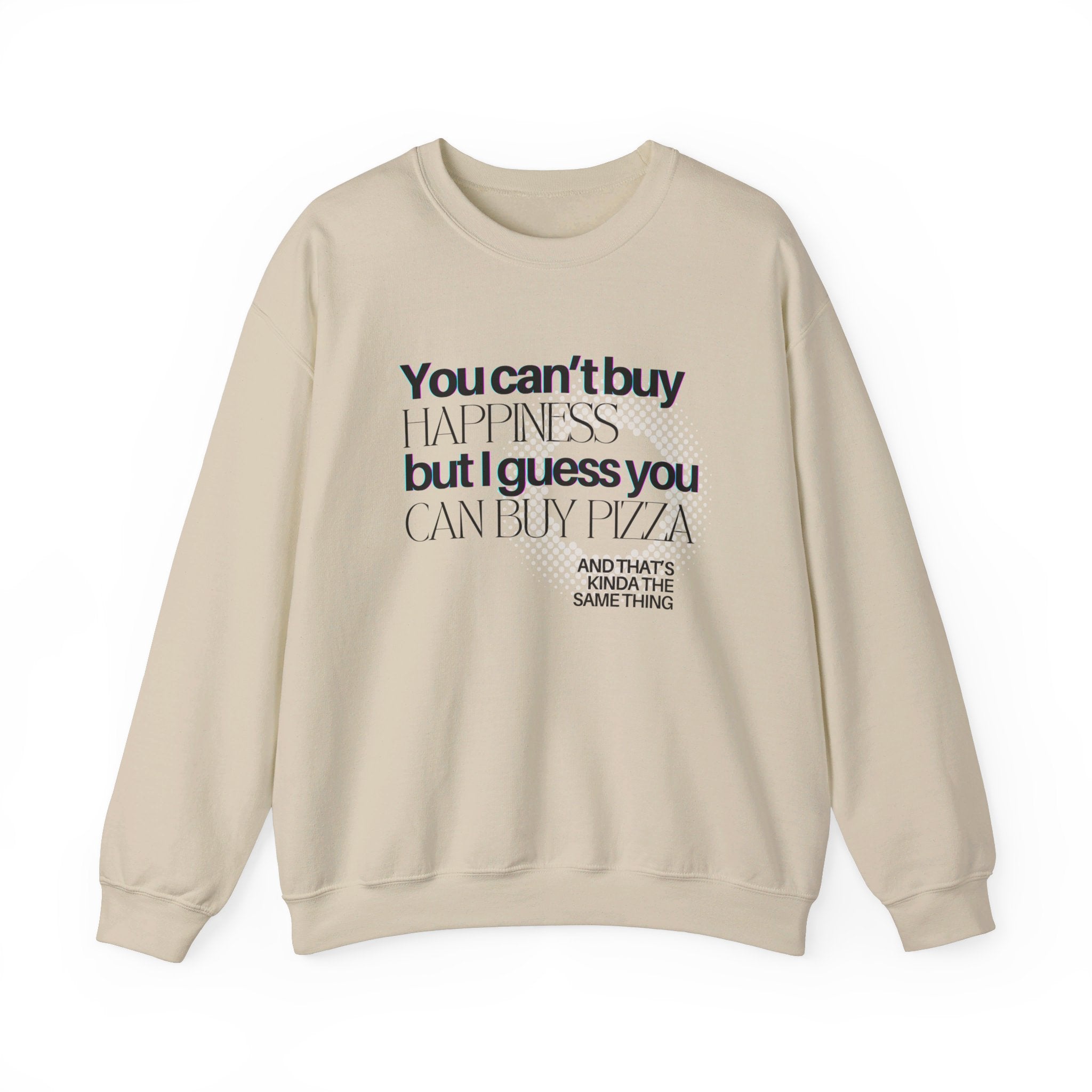 You Can't Buy Happiness But I Guess You Can Buy Pizza... Unisex Crewneck Sweatshirt