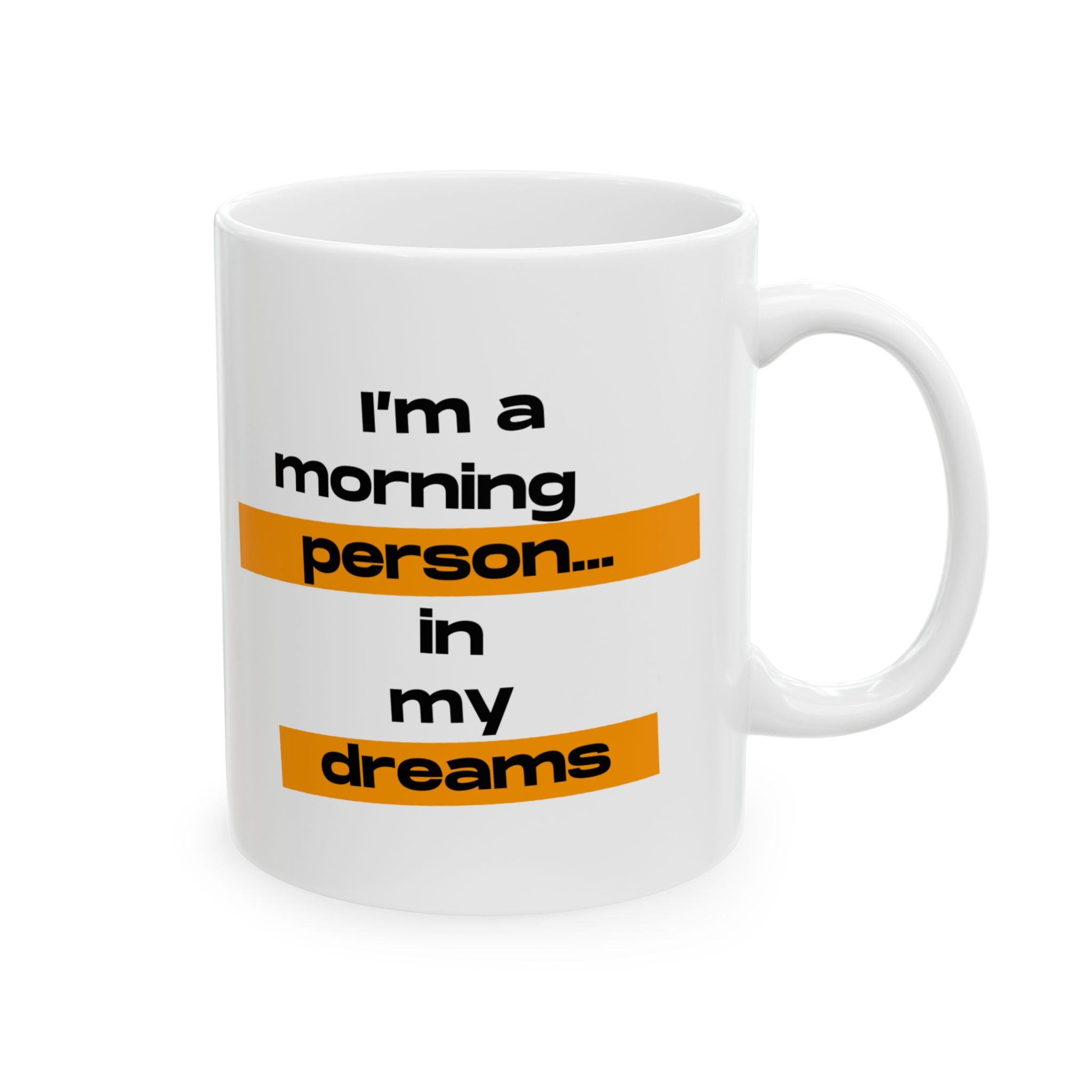 I'm A Morning Person... In My Dreams Ceramic Mug, (11oz, 15oz)