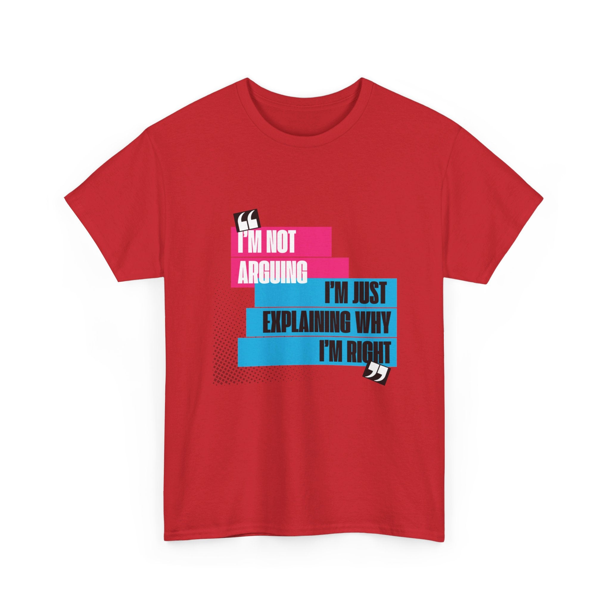 I'm Not Arguing, I'm Just Explaining Why I'm Right Unisex T-Shirt