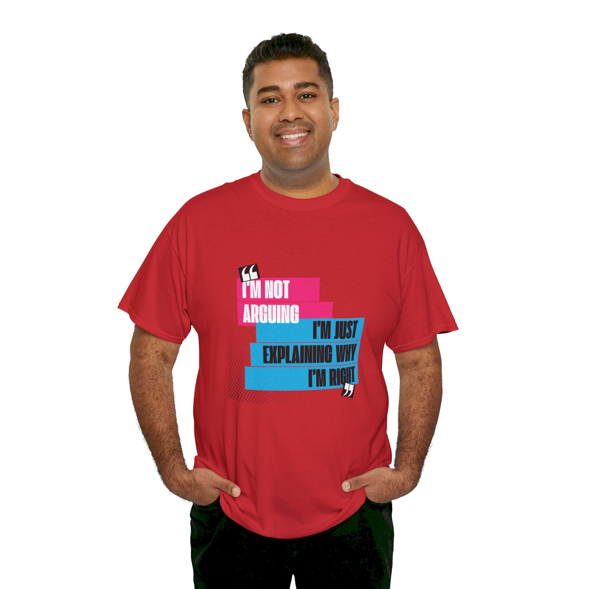 I'm Not Arguing, I'm Just Explaining Why I'm Right Unisex T-Shirt