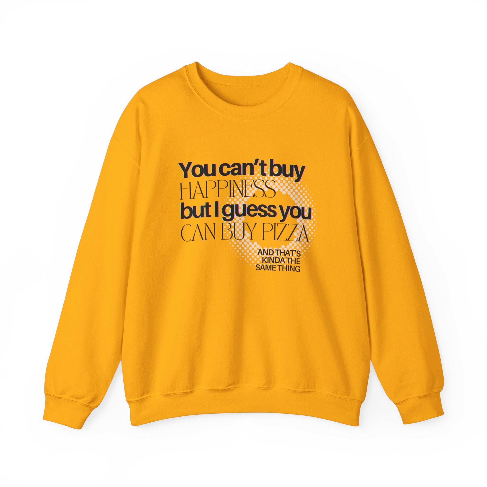 You Can't Buy Happiness But I Guess You Can Buy Pizza... Unisex Crewneck Sweatshirt