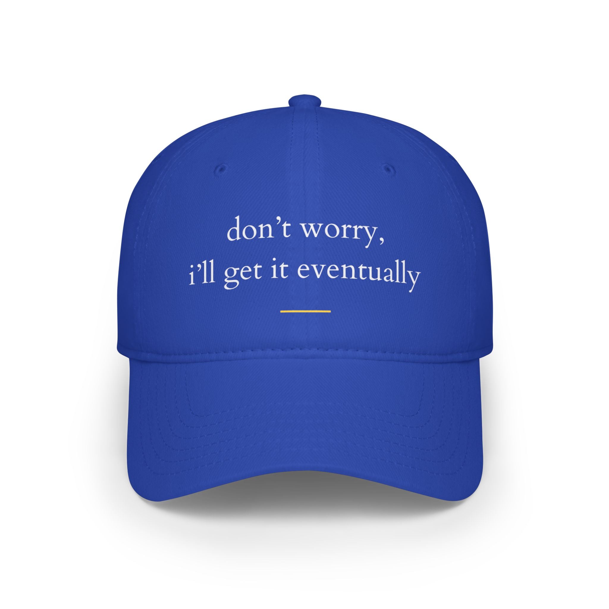 Don't Worry, I'll Get It Eventually Profile Baseball Cap